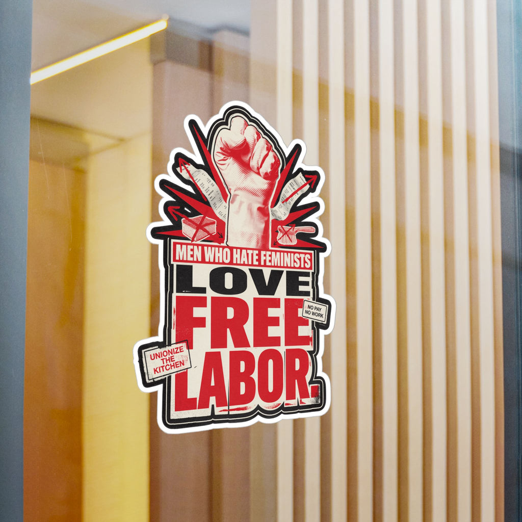 Kiss-Cut Vinyl Sticker — "Men Who Hate Feminists Love Free Labor" Protest Design