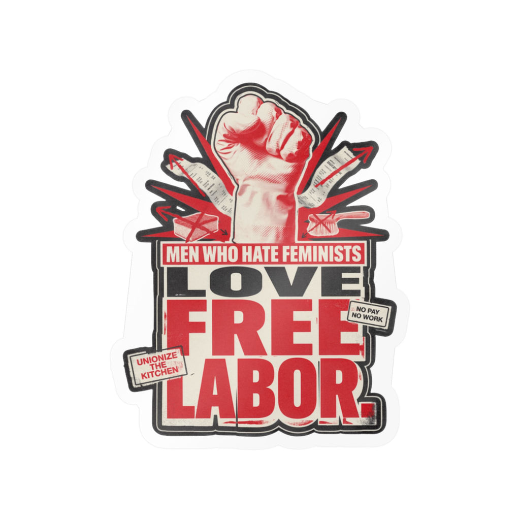 Kiss-Cut Vinyl Sticker — "Men Who Hate Feminists Love Free Labor" Protest Design