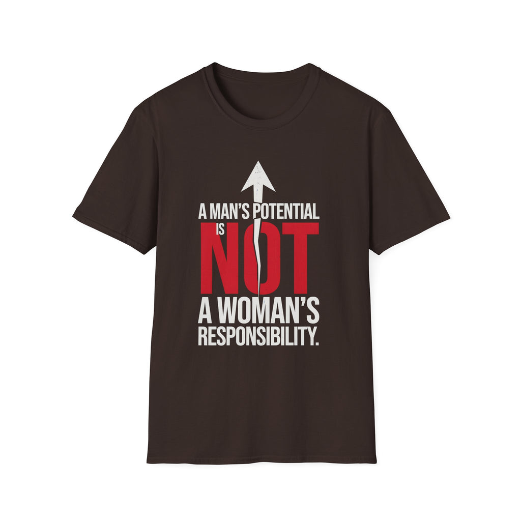 T-Shirt — "A Man's Potential Is NOT A Woman's Responsibility" Empowerment Tee