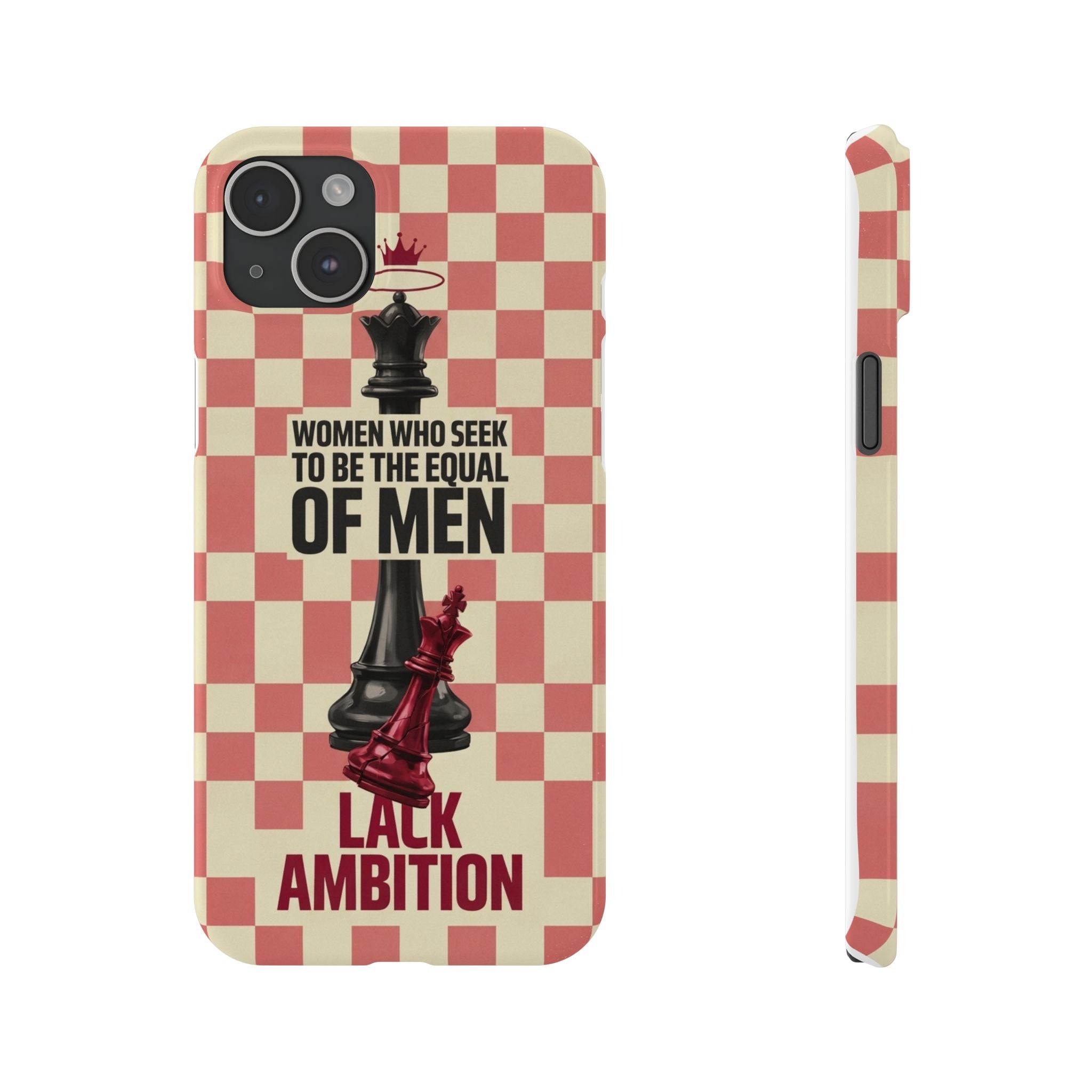 Slim Phone Case — “Women Who Seek to Be the Equal of Men Lack Ambition” Chess Queen Design