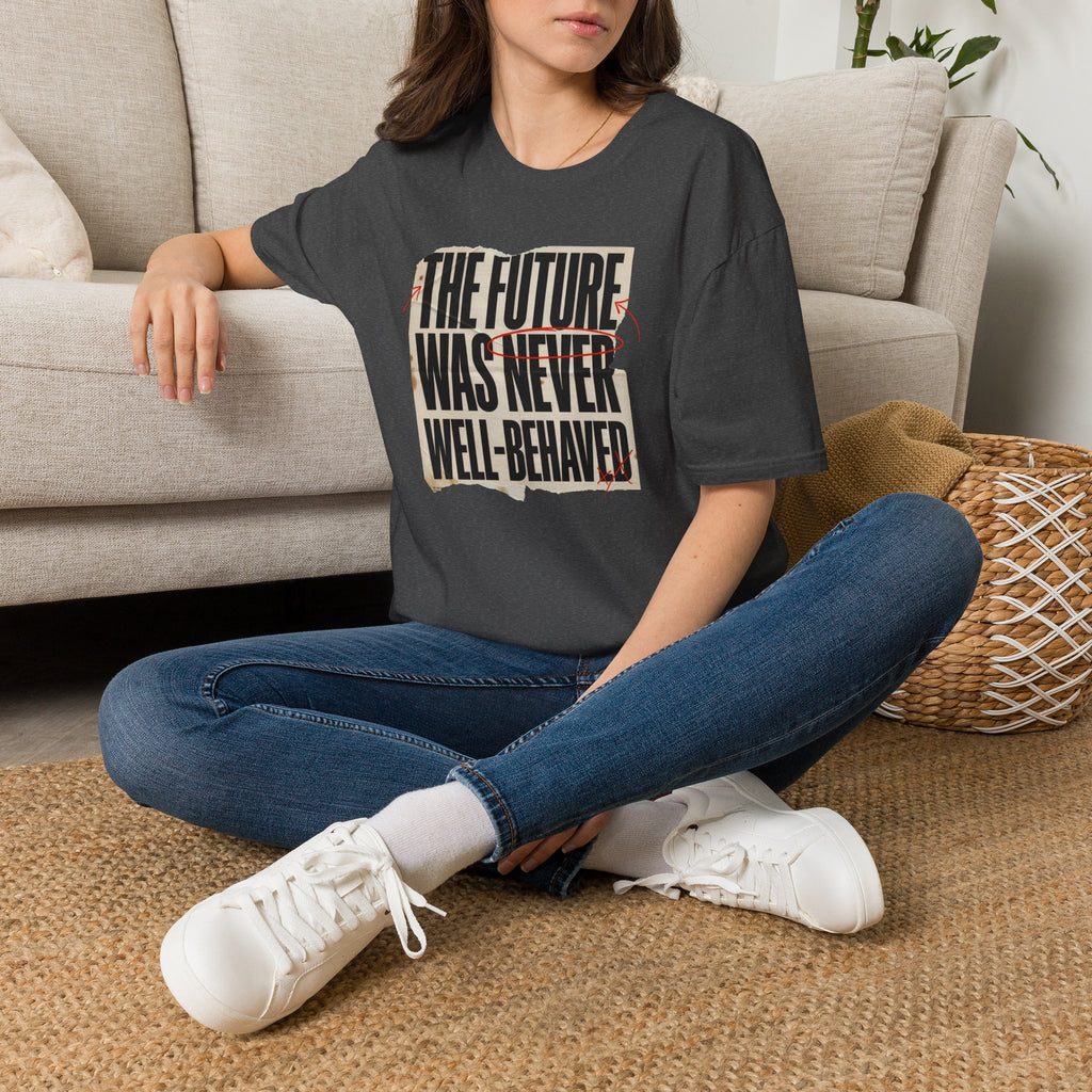 Feminist T-Shirt — "The Future Was Never Well-Behaved" Bold Graphic Tee