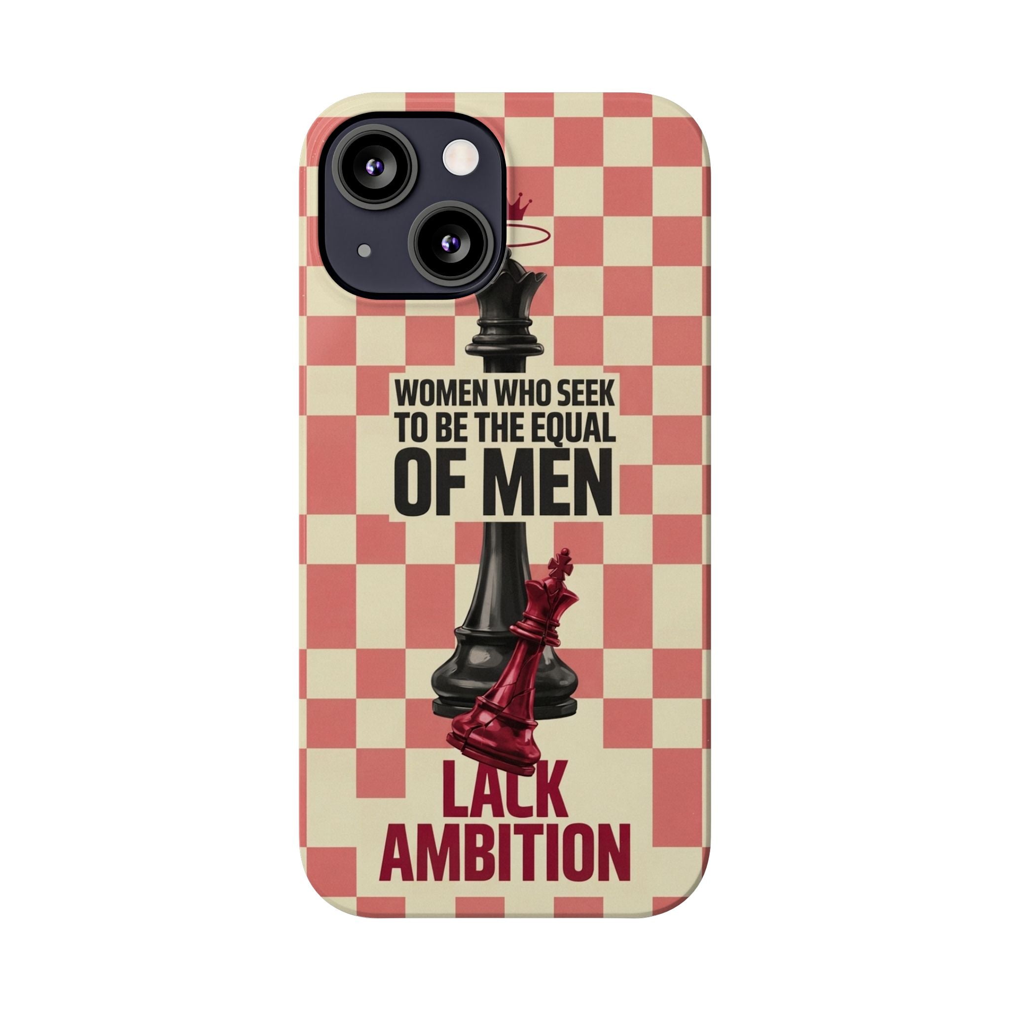 Slim Phone Case — “Women Who Seek to Be the Equal of Men Lack Ambition” Chess Queen Design