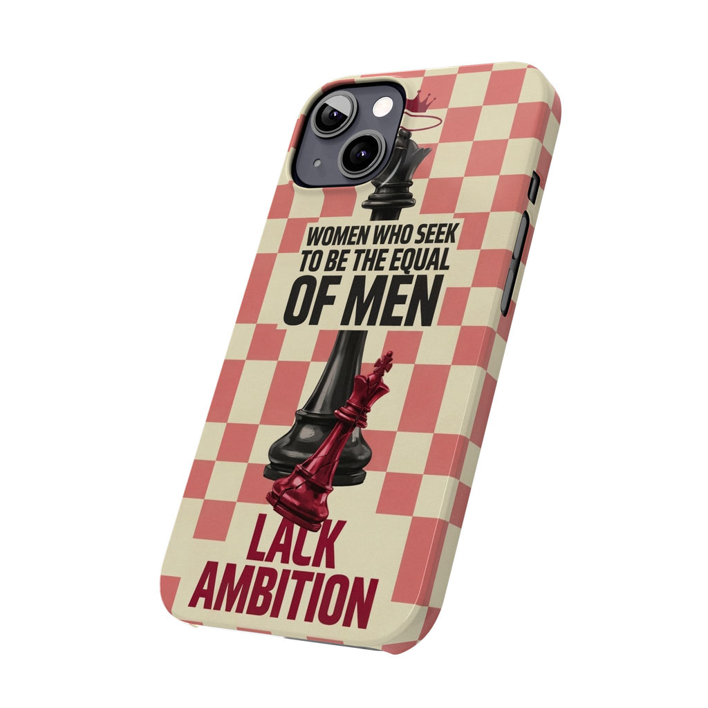 Slim Phone Case — “Women Who Seek to Be the Equal of Men Lack Ambition” Chess Queen Design