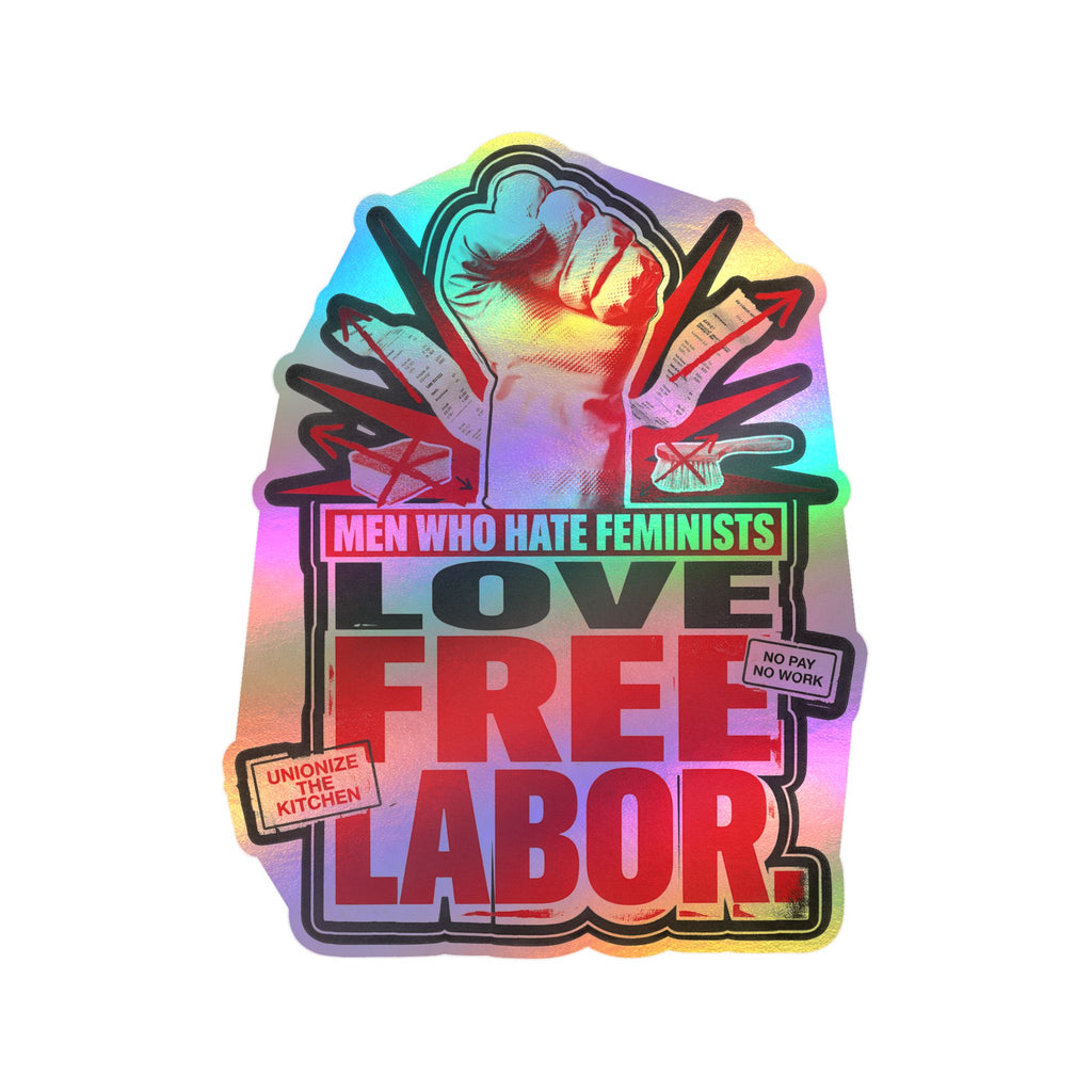 Kiss-Cut Vinyl Sticker — "Men Who Hate Feminists Love Free Labor" Protest Design