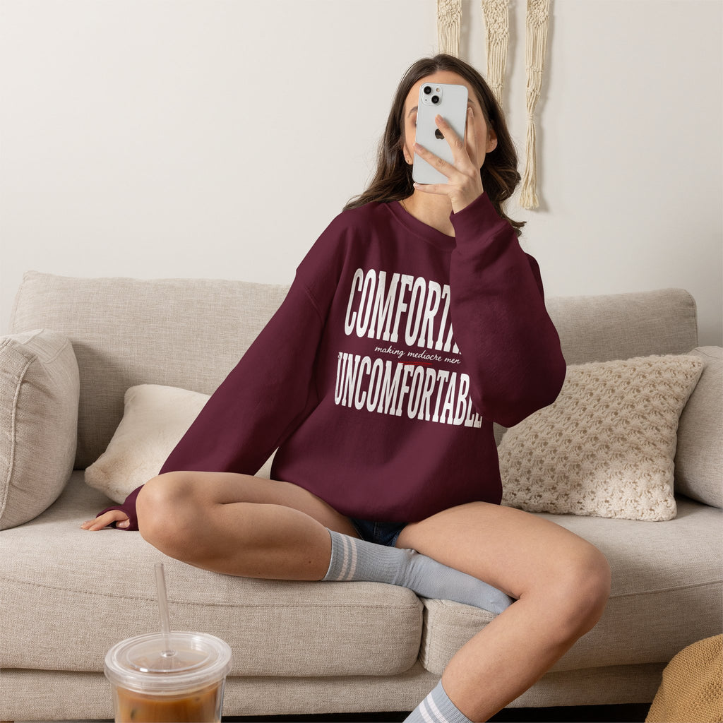 Crewneck Sweatshirt — "Comfortable making mediocre men Uncomfortable" Bold Typography Pullover
