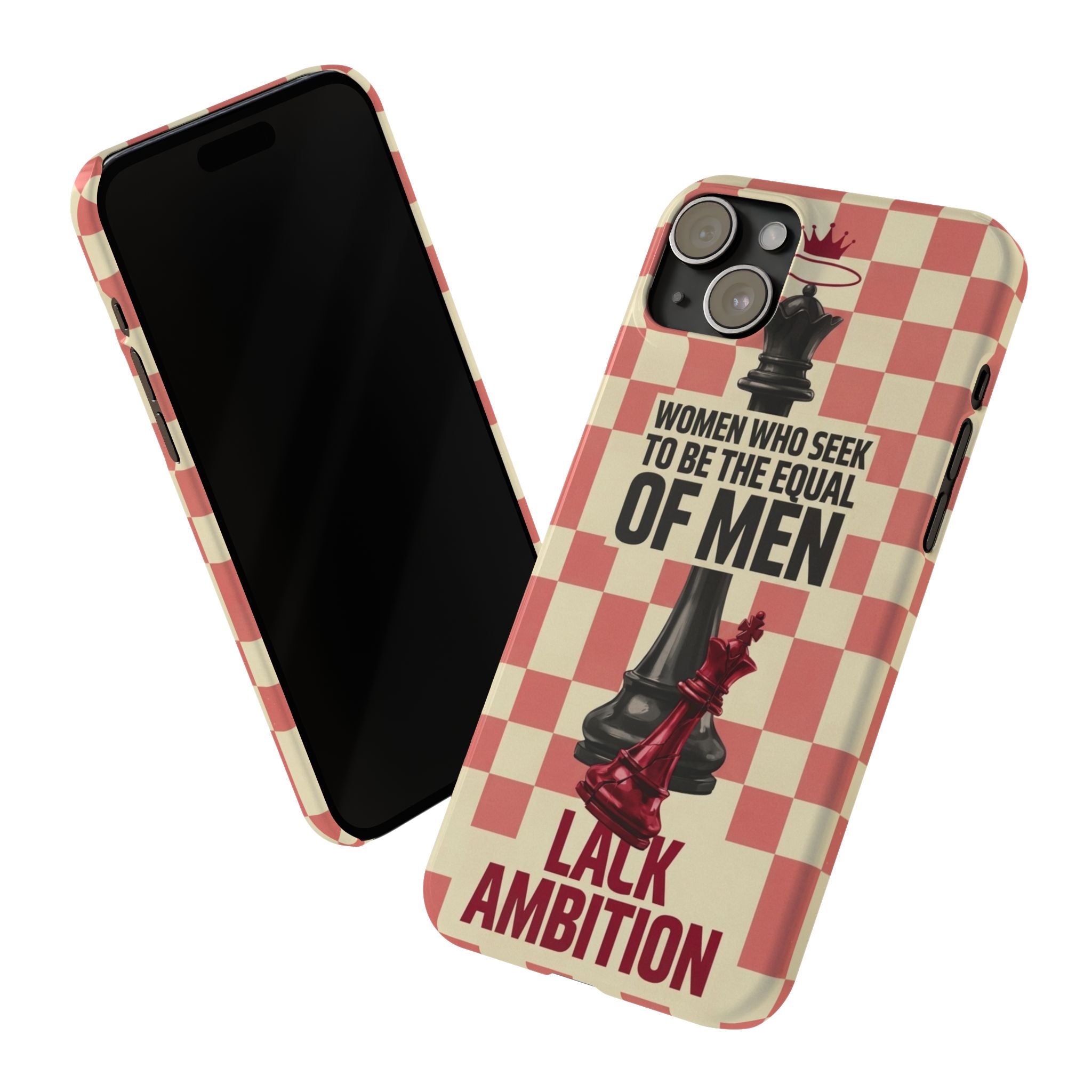 Slim Phone Case — “Women Who Seek to Be the Equal of Men Lack Ambition” Chess Queen Design