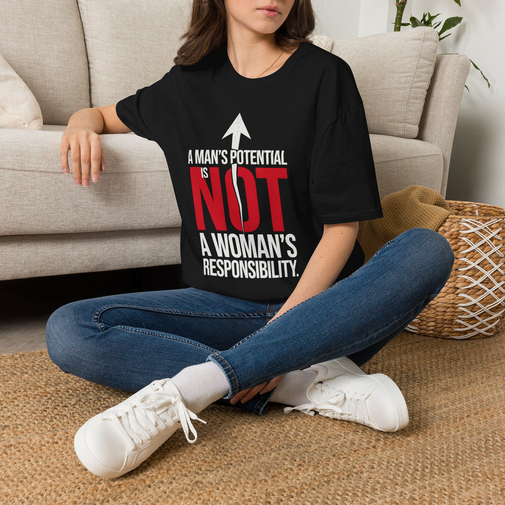 T-Shirt — "A Man's Potential Is NOT A Woman's Responsibility" Empowerment Tee