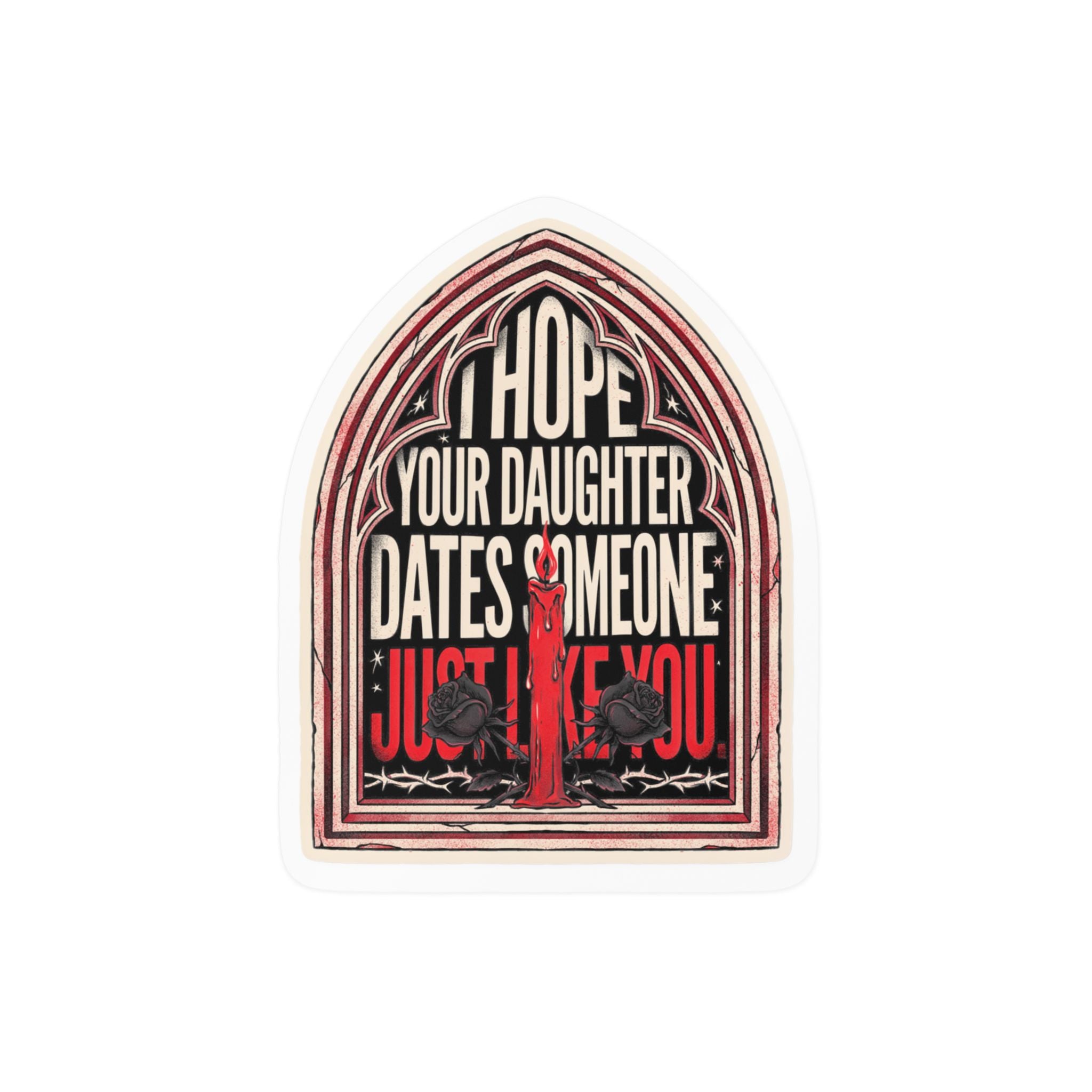 I hope your daughter dates someone just like you | Kiss-Cut Vinyl Decals