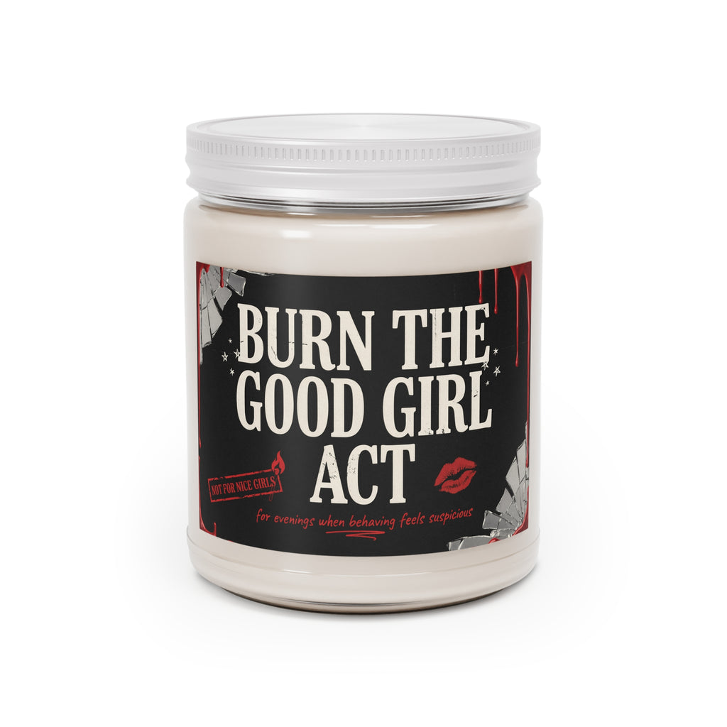 Burn the Good Girl Act 9oz Scented Soy Candle