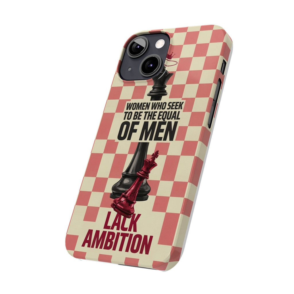 Slim Phone Case — “Women Who Seek to Be the Equal of Men Lack Ambition” Chess Queen Design