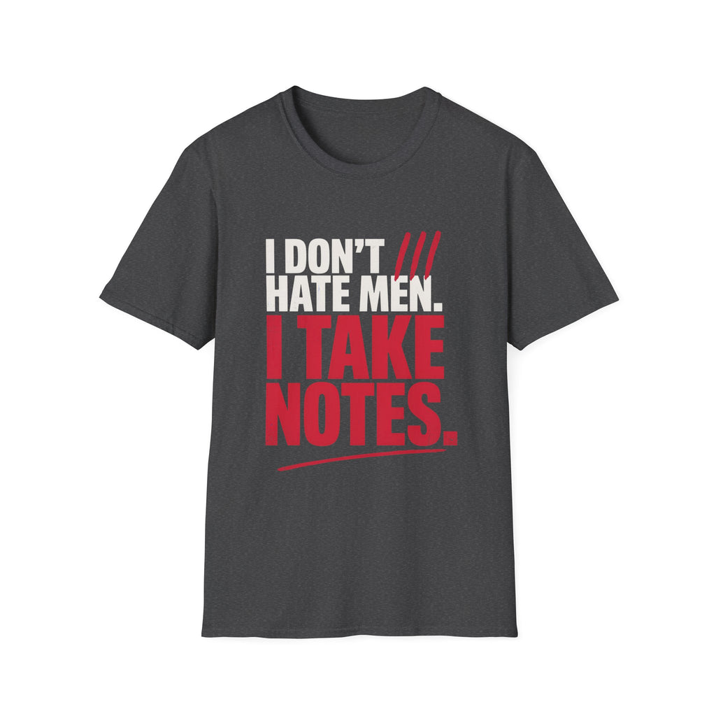 I Don't Hate Men I Take Notes T-Shirt — Funny Feminist Graphic Tee