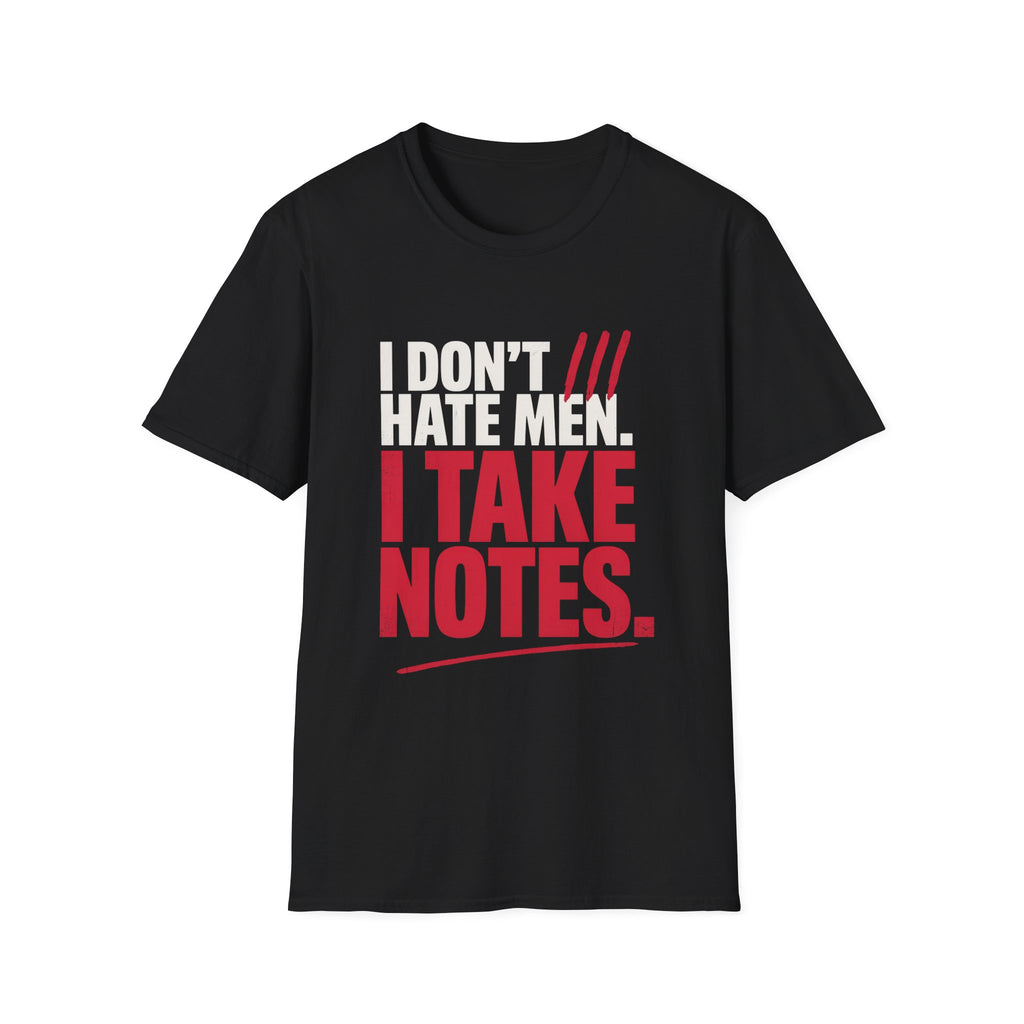 I Don't Hate Men I Take Notes T-Shirt — Funny Feminist Graphic Tee