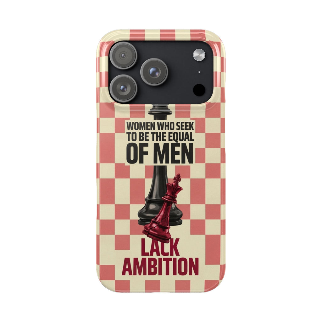 Slim Phone Case — “Women Who Seek to Be the Equal of Men Lack Ambition” Chess Queen Design