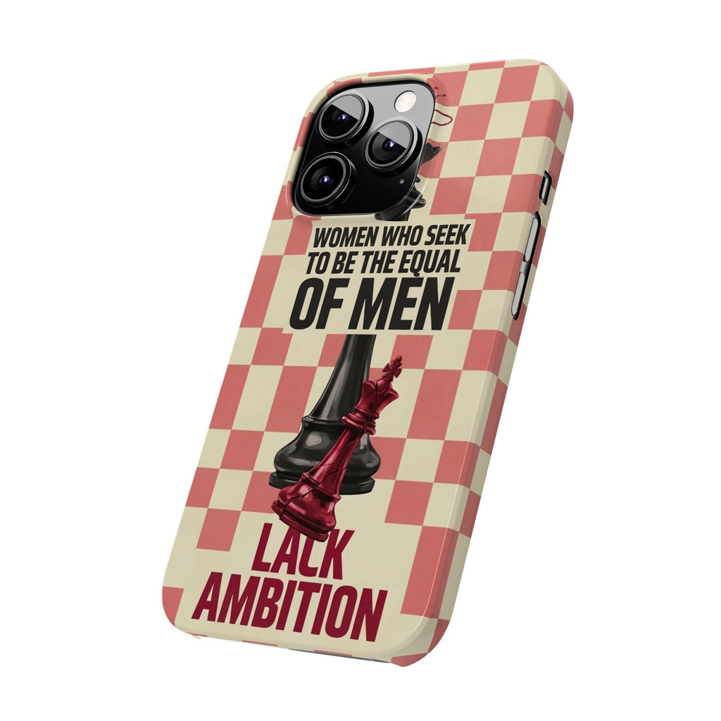 Slim Phone Case — “Women Who Seek to Be the Equal of Men Lack Ambition” Chess Queen Design