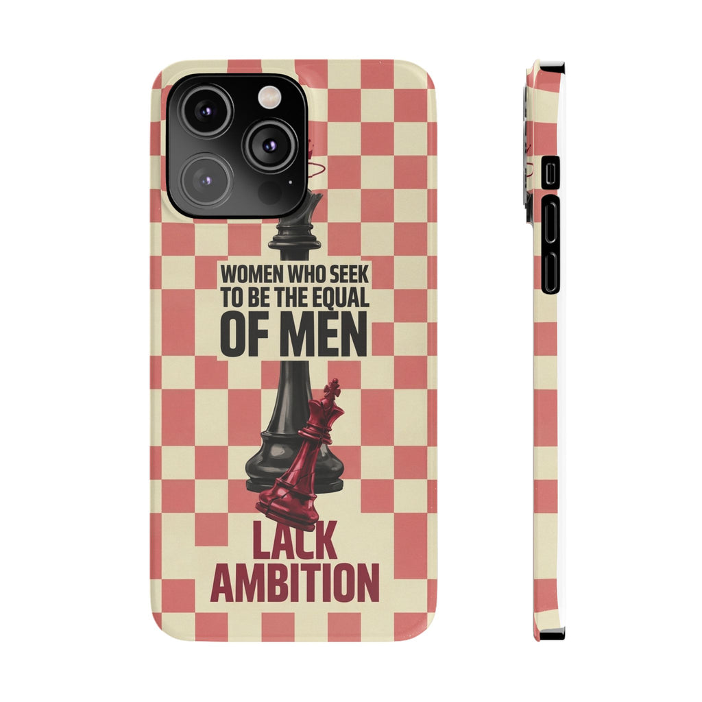Slim Phone Case — “Women Who Seek to Be the Equal of Men Lack Ambition” Chess Queen Design