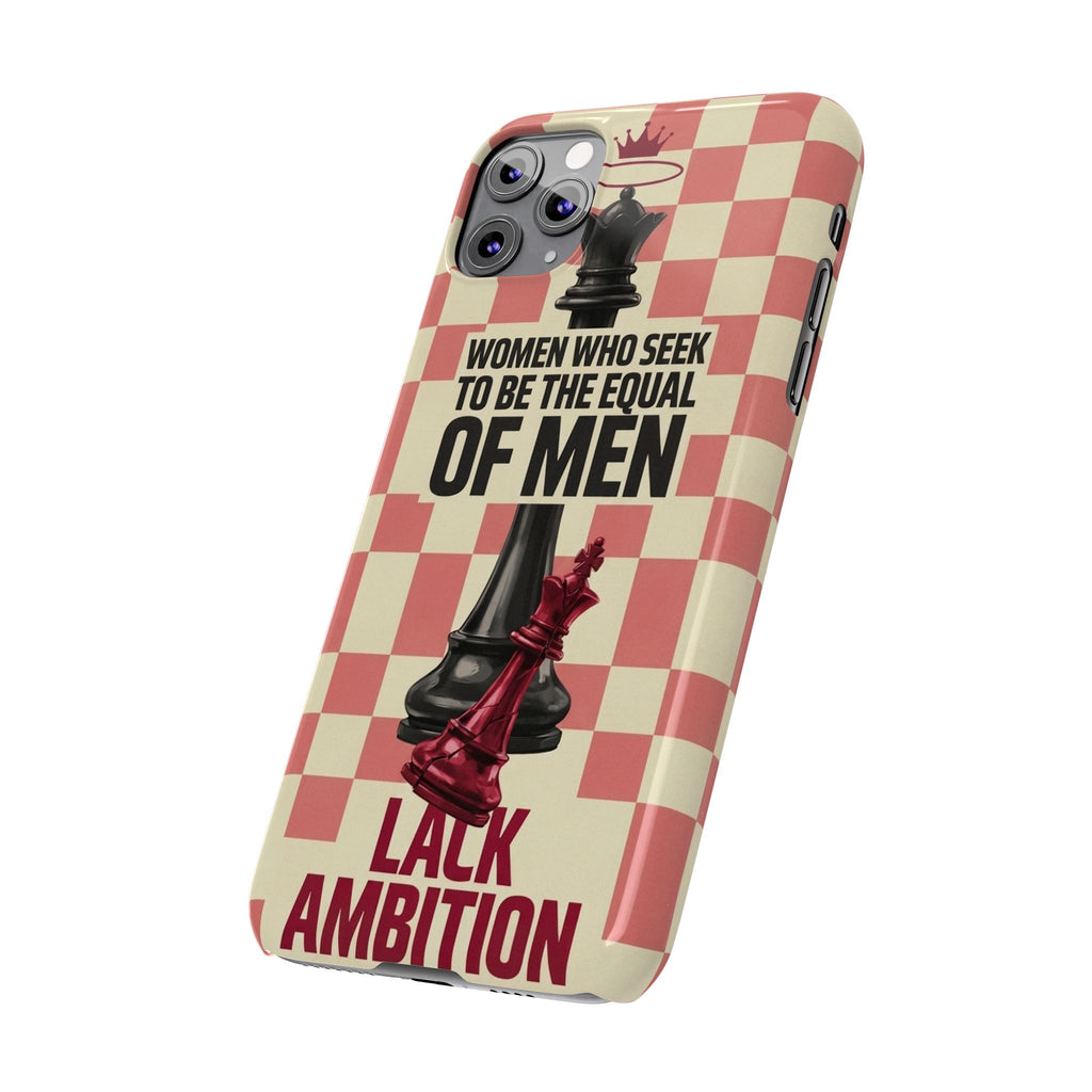 Slim Phone Case — “Women Who Seek to Be the Equal of Men Lack Ambition” Chess Queen Design