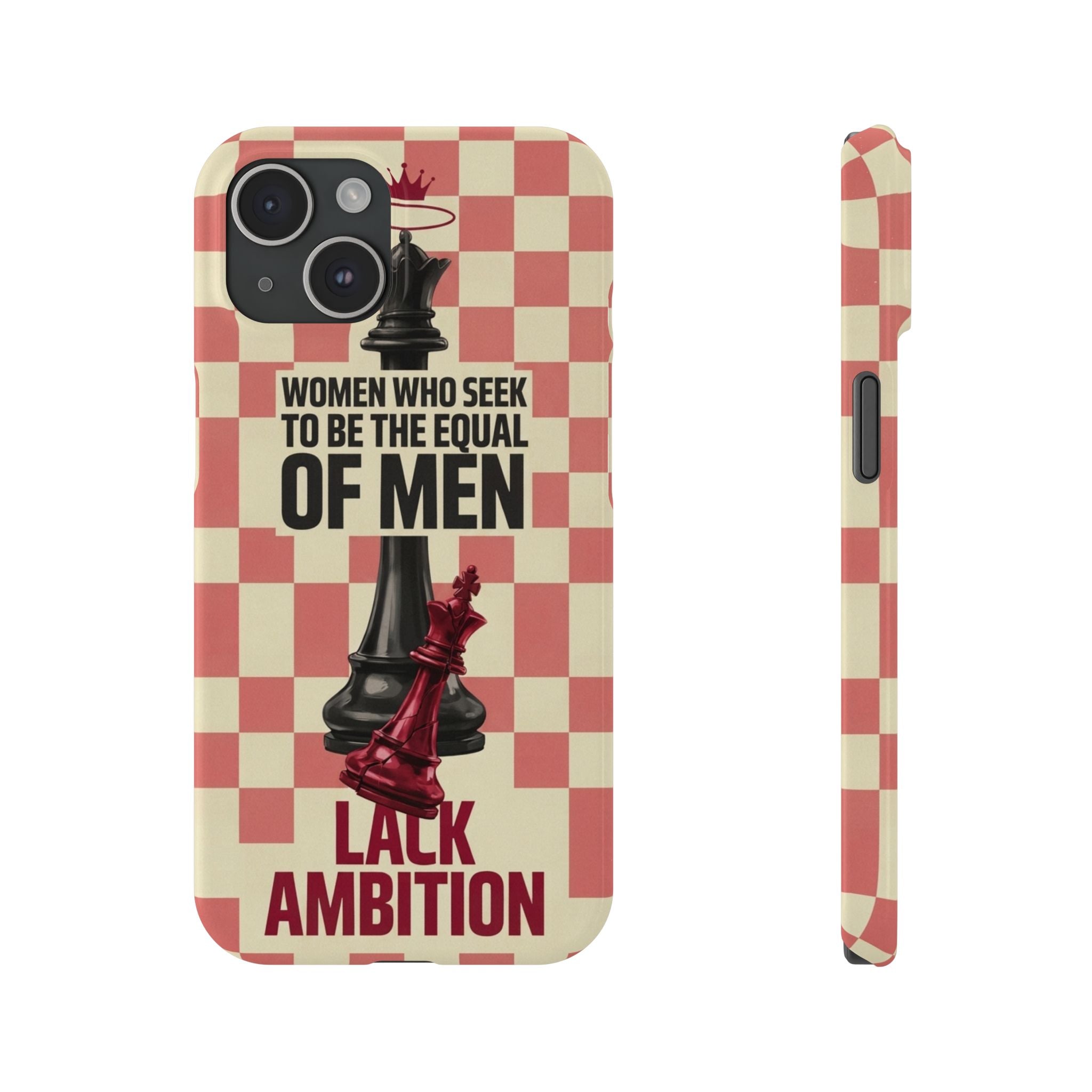 Slim Phone Case — “Women Who Seek to Be the Equal of Men Lack Ambition” Chess Queen Design