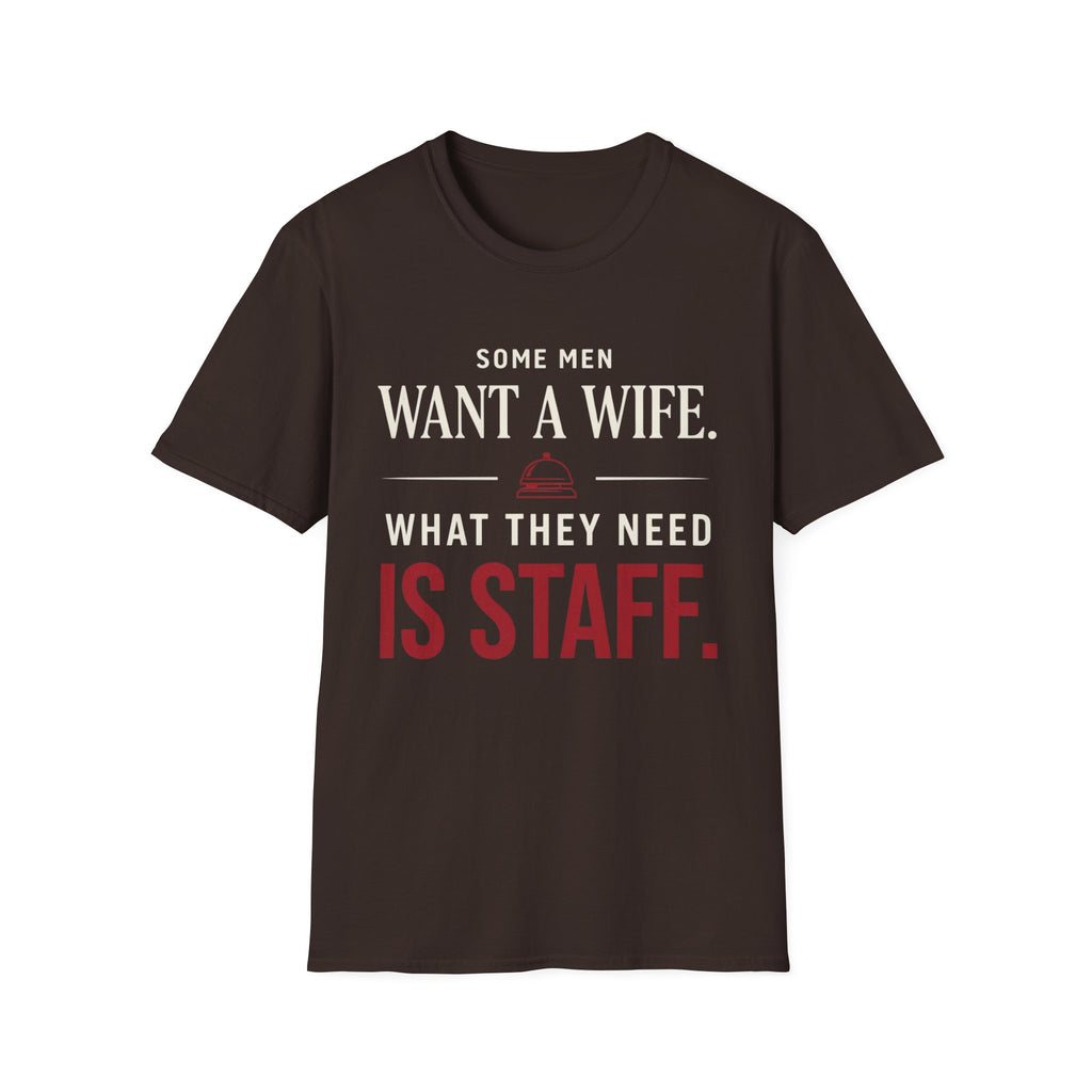 T-Shirt — "Some Men Want a Wife. What They Need Is Staff." Funny Service Industry Tee
