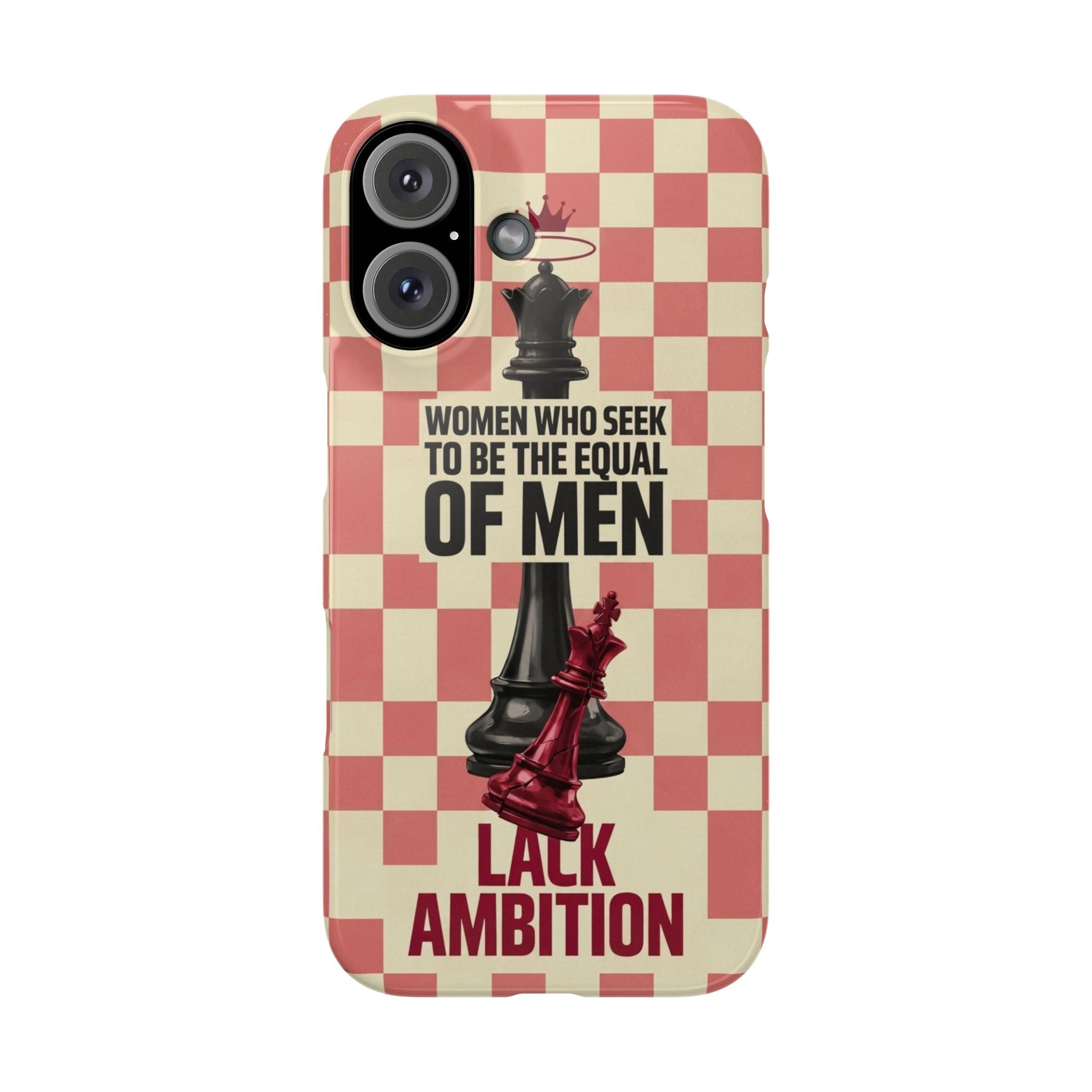 Slim Phone Case — “Women Who Seek to Be the Equal of Men Lack Ambition” Chess Queen Design