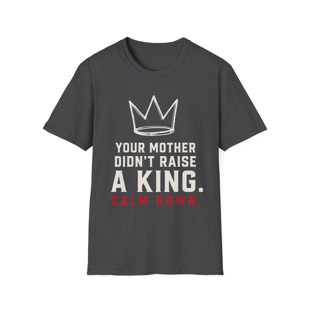 T‑Shirt — 'Your Mother Didn't Raise a King' Crown Graphic Tee