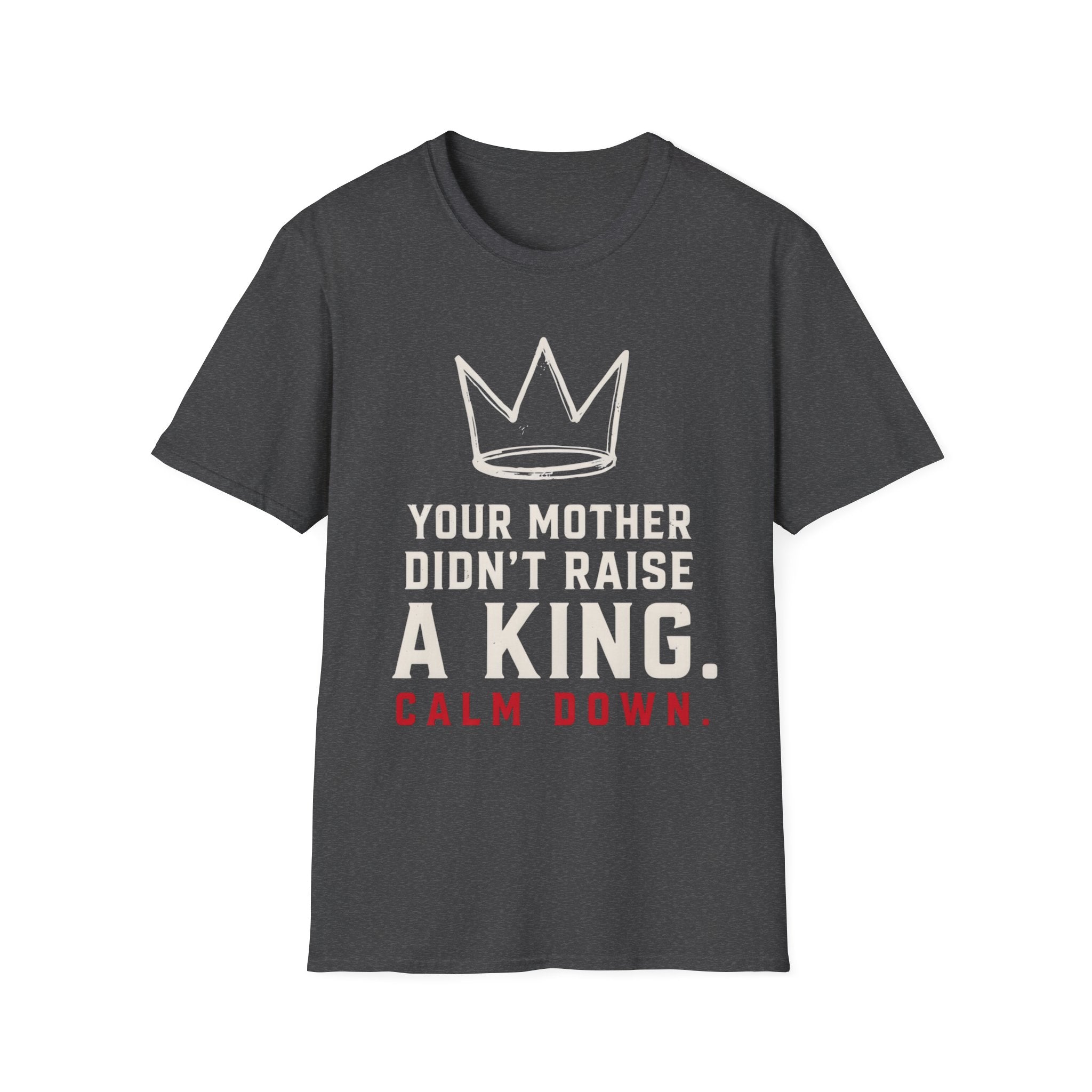 T‑Shirt — 'Your Mother Didn't Raise a King' Crown Graphic Tee