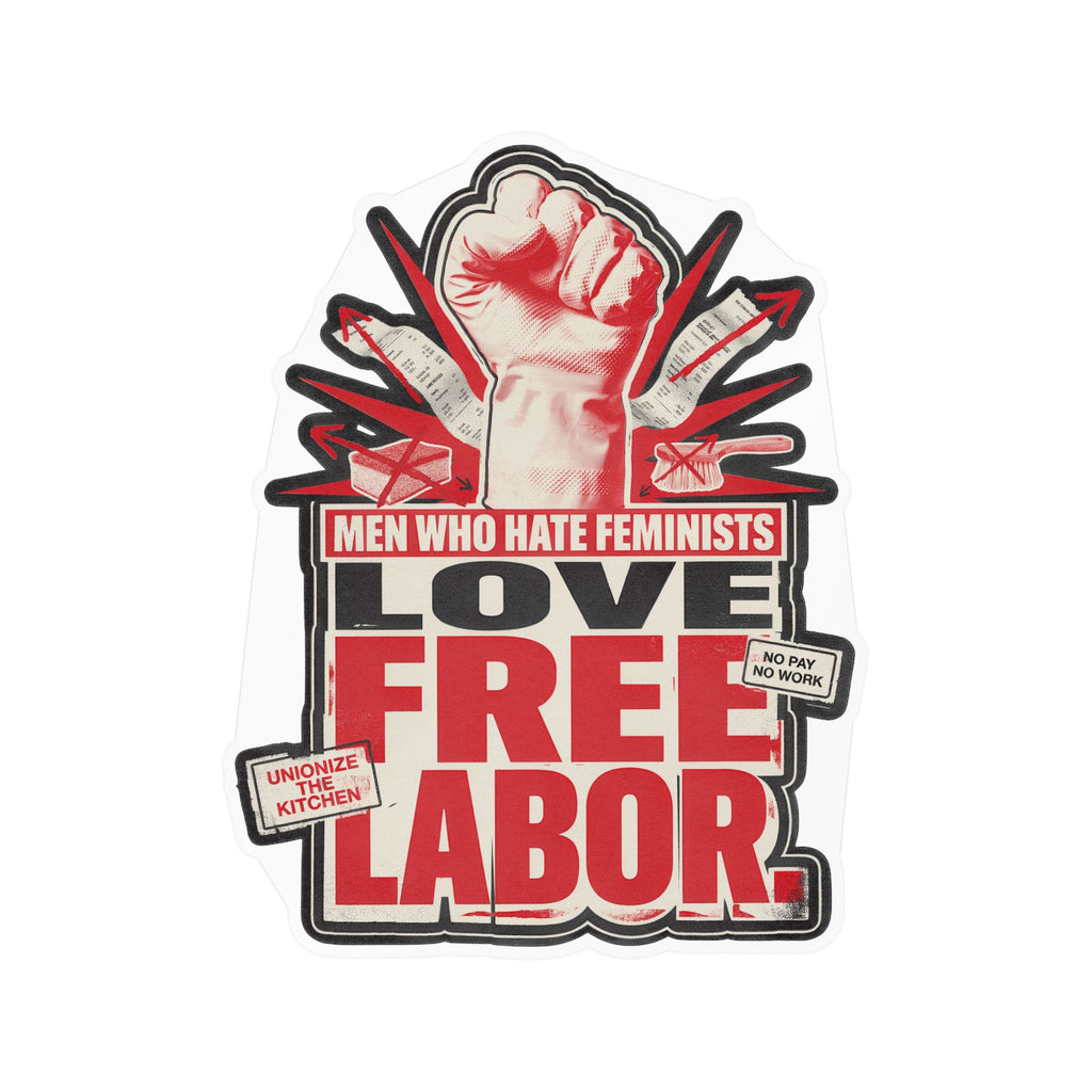Kiss-Cut Vinyl Sticker — "Men Who Hate Feminists Love Free Labor" Protest Design