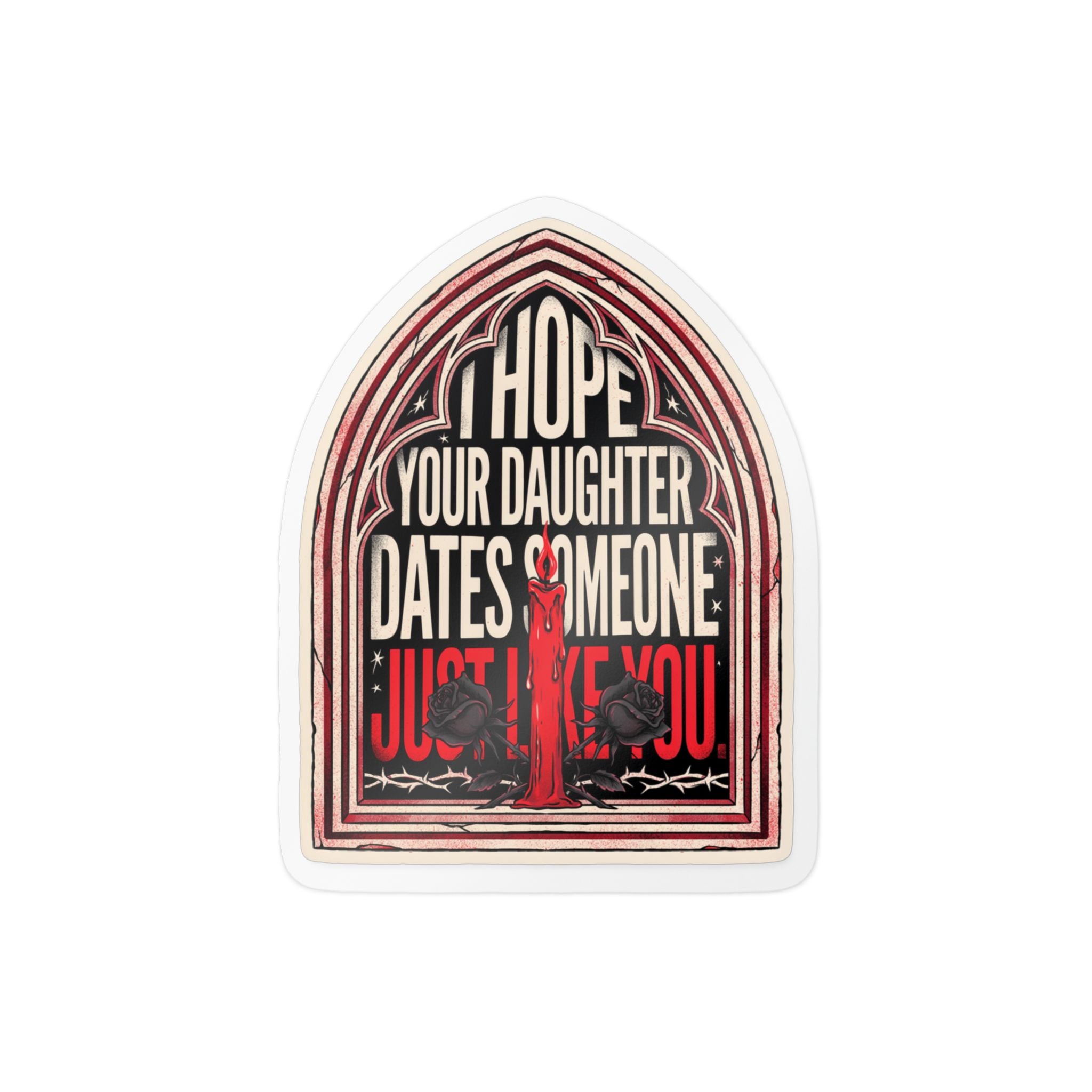 I hope your daughter dates someone just like you | Kiss-Cut Vinyl Decals