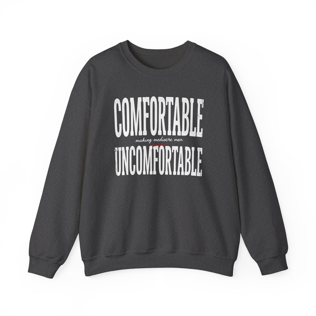 Crewneck Sweatshirt — "Comfortable making mediocre men Uncomfortable" Bold Typography Pullover