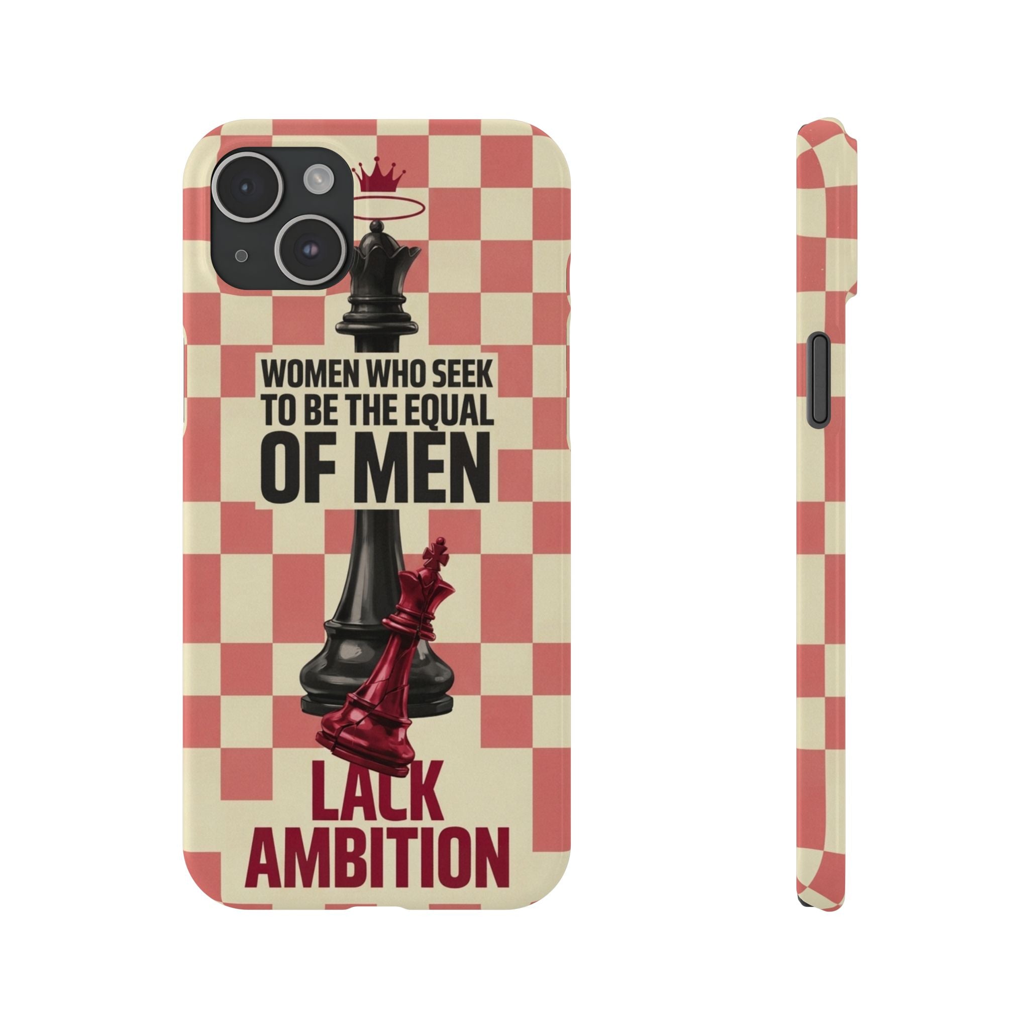 Slim Phone Case — “Women Who Seek to Be the Equal of Men Lack Ambition” Chess Queen Design