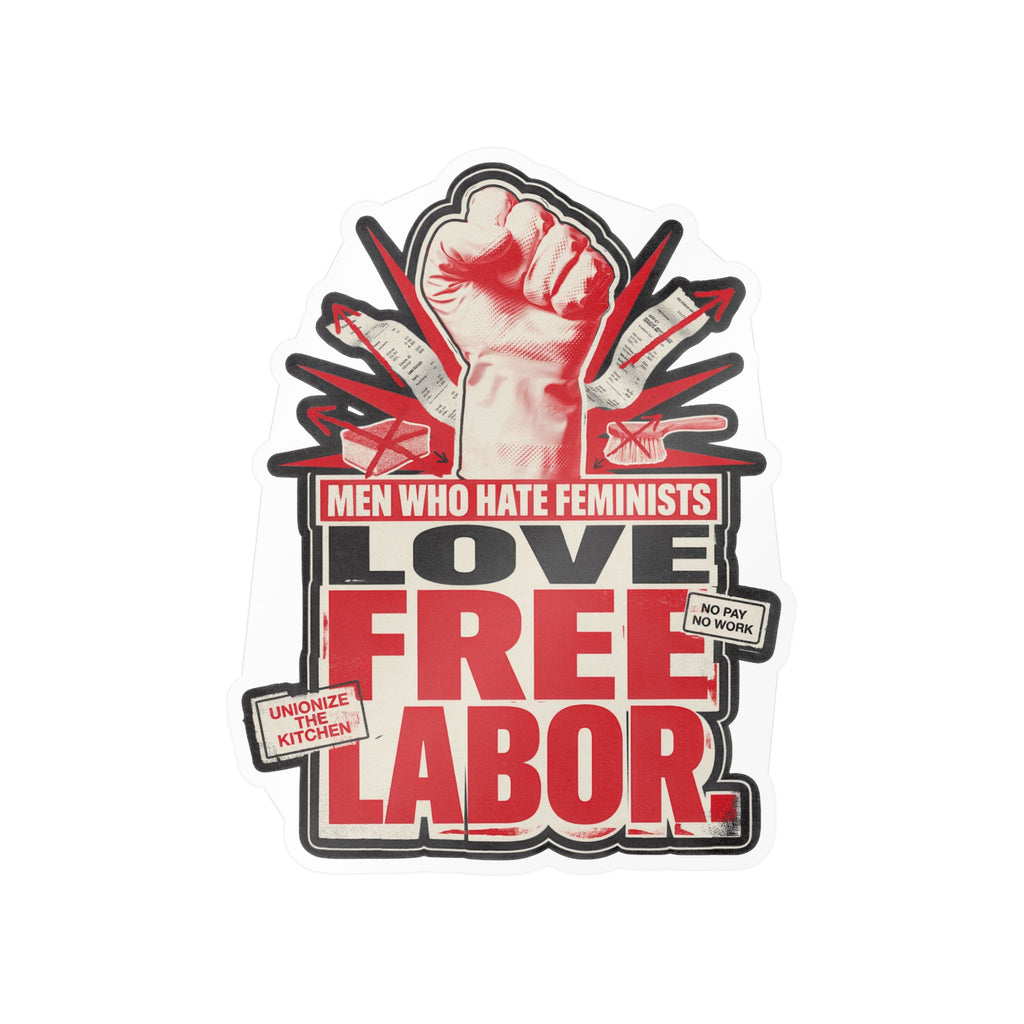 Kiss-Cut Vinyl Sticker — "Men Who Hate Feminists Love Free Labor" Protest Design