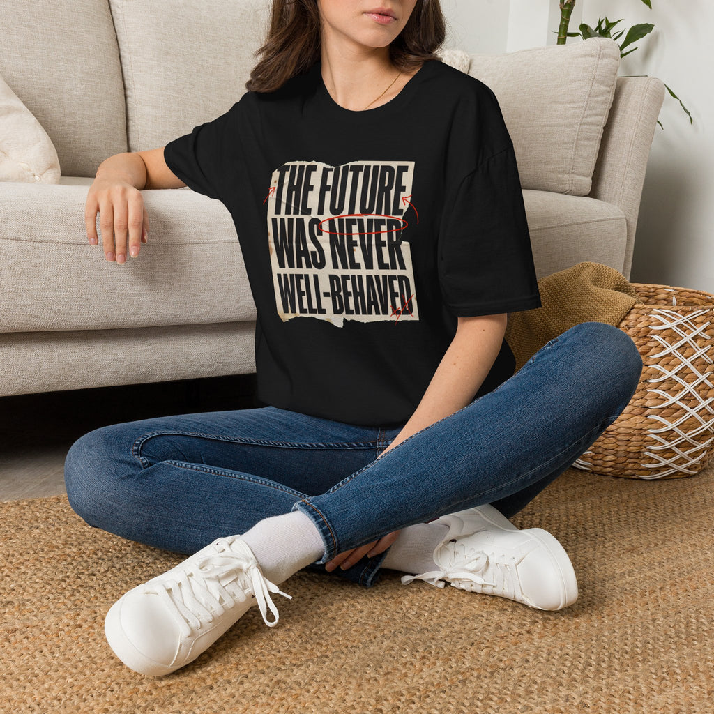 Feminist T-Shirt — "The Future Was Never Well-Behaved" Bold Graphic Tee