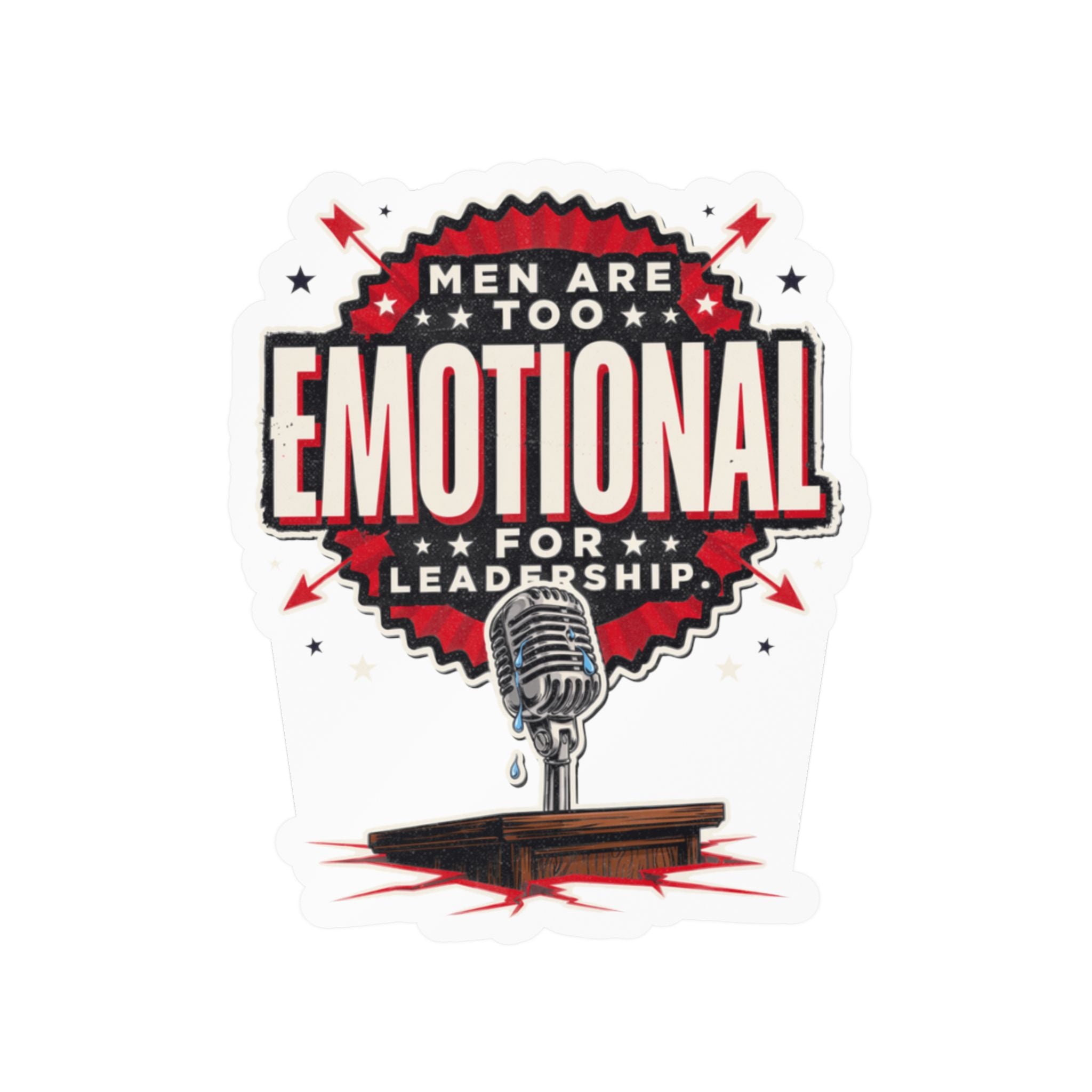 Kiss-Cut Vinyl Decal — "Men Are Too Emotional for Leadership" Retro Microphone Political Sticker
