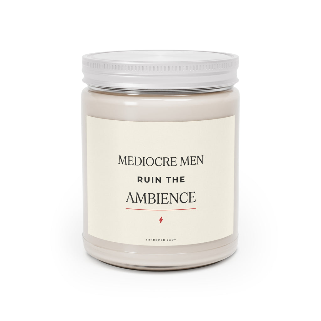 Soy Candle - "Mediocre Men Ruin the Ambience" Scented Jar (9oz)