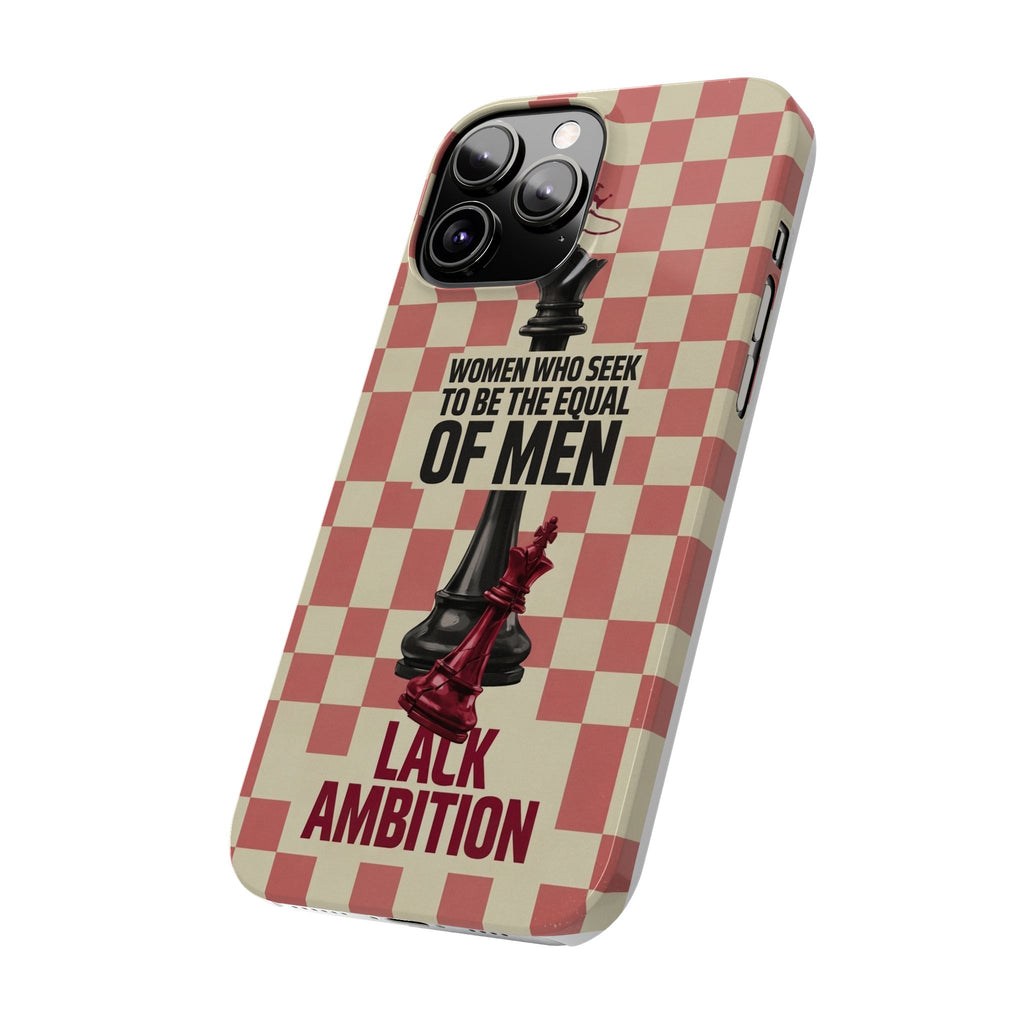 Slim Phone Case — “Women Who Seek to Be the Equal of Men Lack Ambition” Chess Queen Design