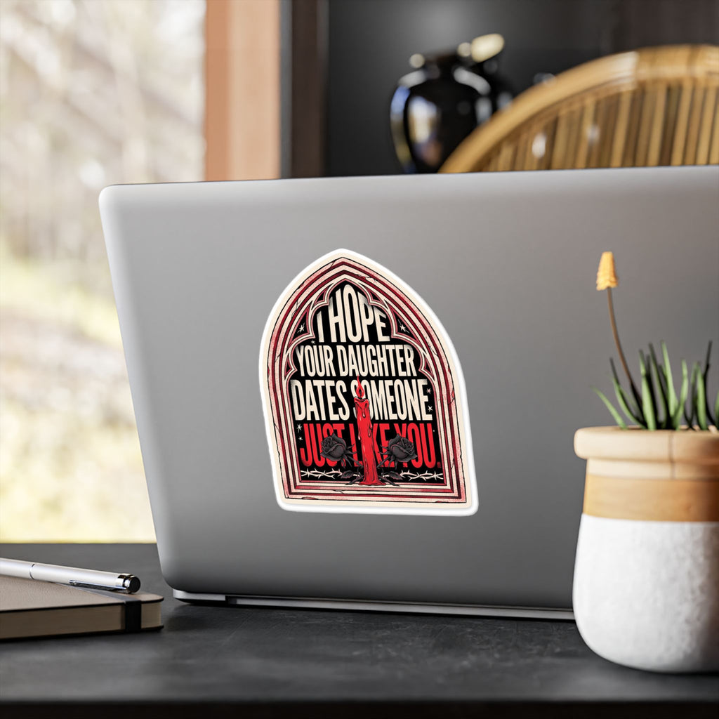 I hope your daughter dates someone just like you | Kiss-Cut Vinyl Decals