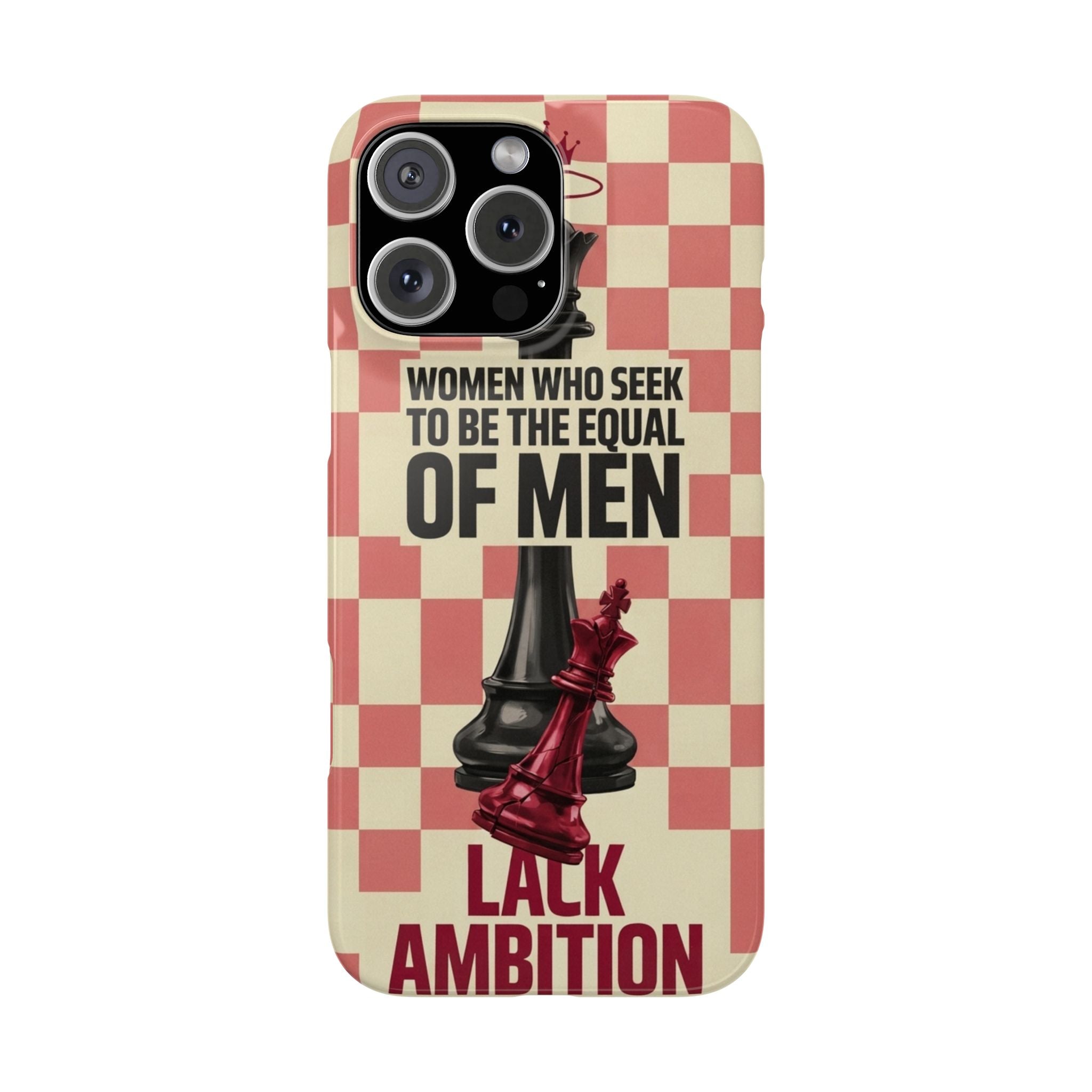Slim Phone Case — “Women Who Seek to Be the Equal of Men Lack Ambition” Chess Queen Design