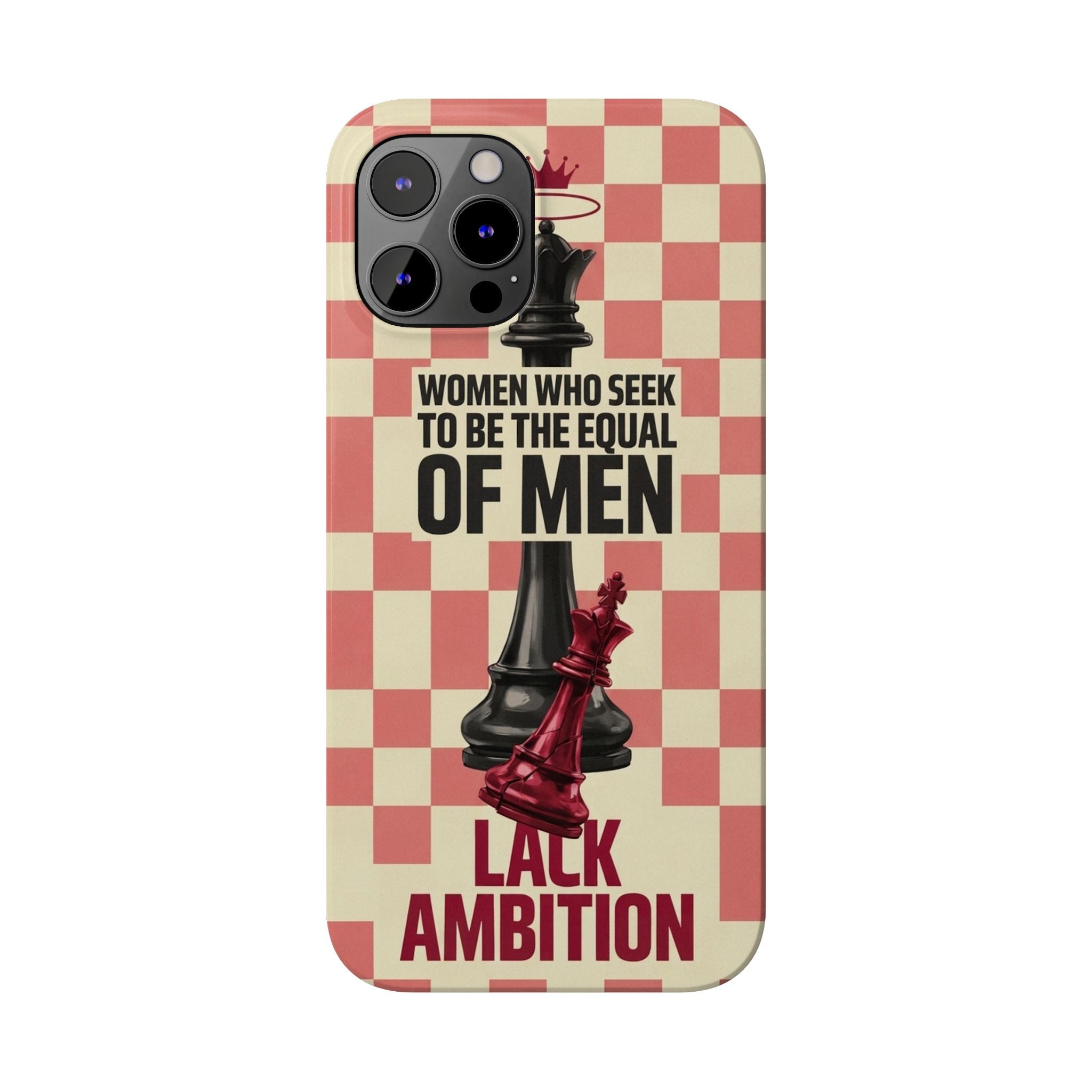 Slim Phone Case — “Women Who Seek to Be the Equal of Men Lack Ambition” Chess Queen Design