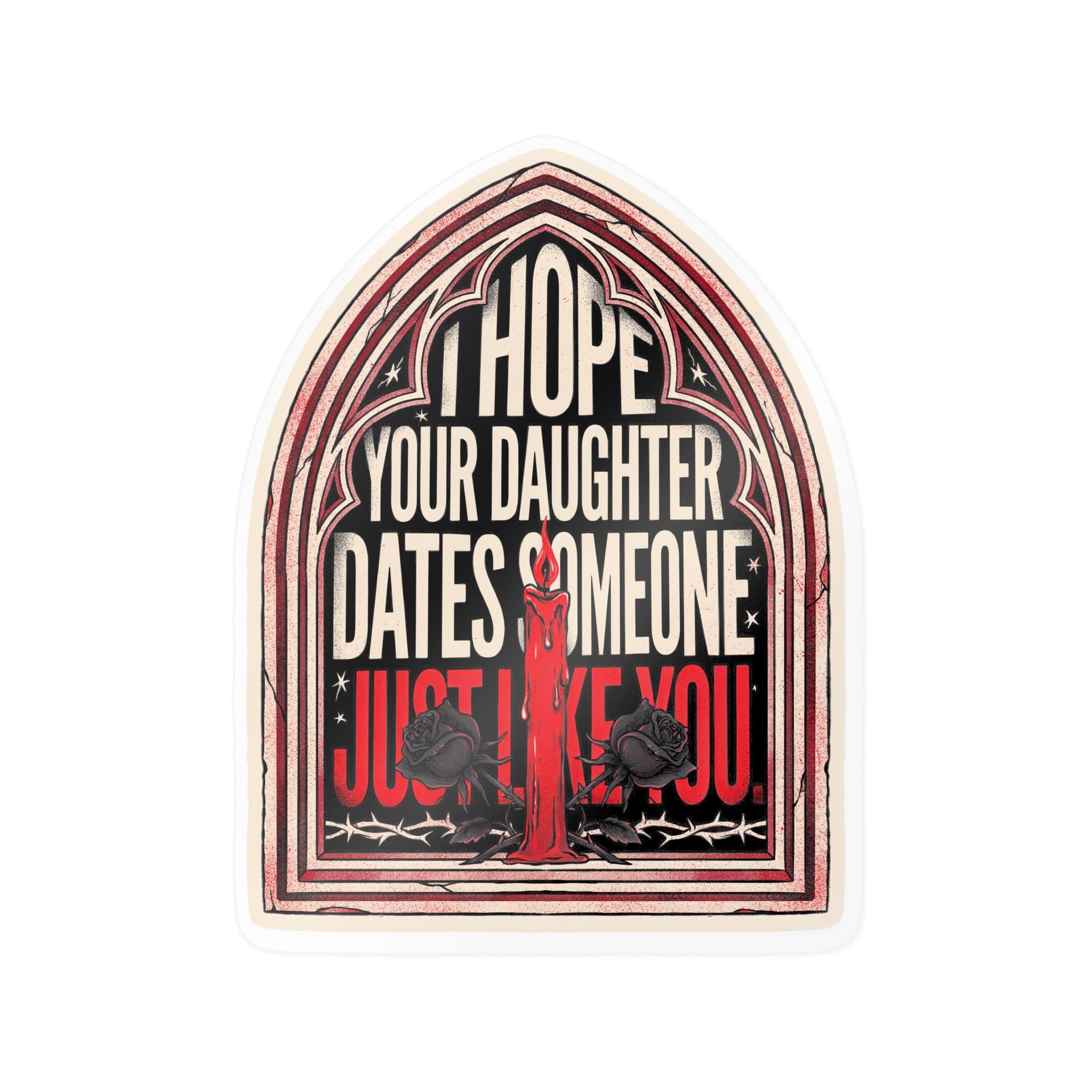 I hope your daughter dates someone just like you | Kiss-Cut Vinyl Decals