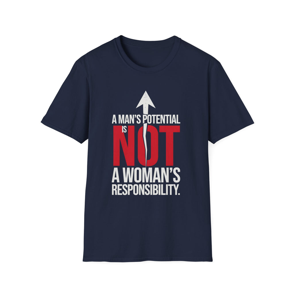 T-Shirt — "A Man's Potential Is NOT A Woman's Responsibility" Empowerment Tee