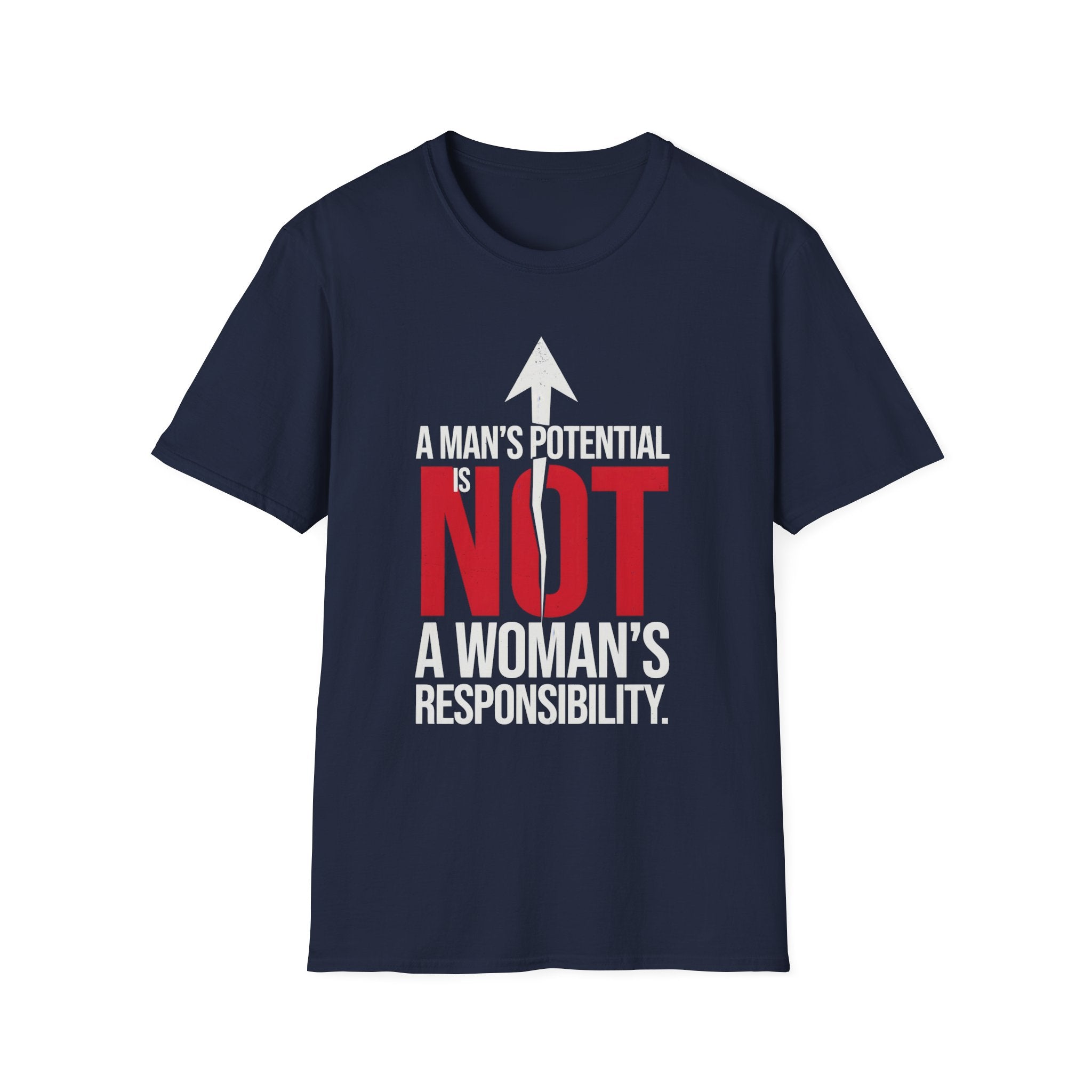 T-Shirt — "A Man's Potential Is NOT A Woman's Responsibility" Empowerment Tee