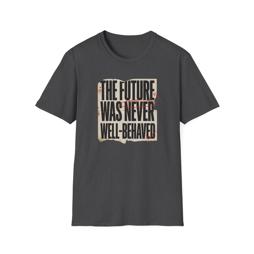 Feminist T-Shirt — "The Future Was Never Well-Behaved" Bold Graphic Tee