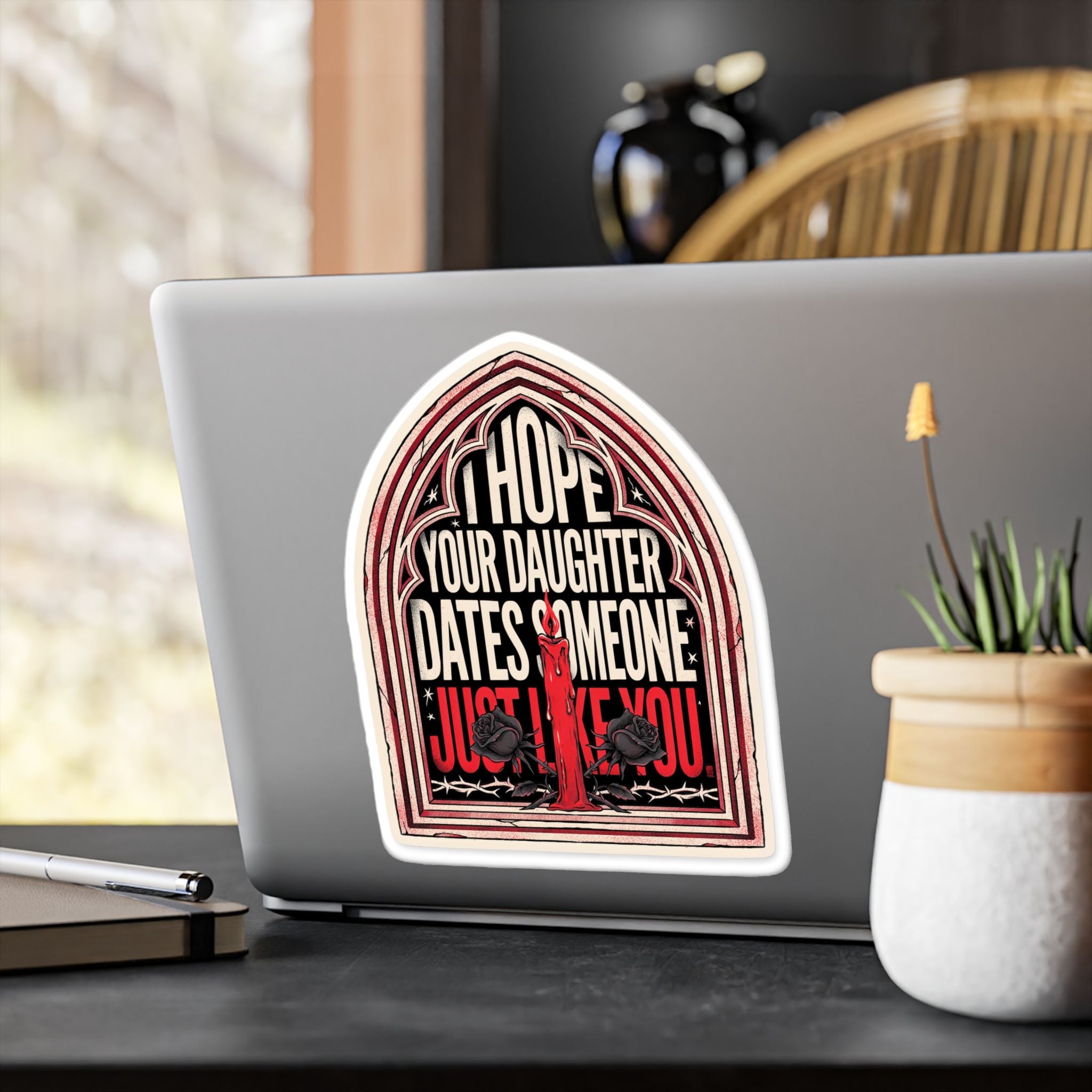 I hope your daughter dates someone just like you | Kiss-Cut Vinyl Decals