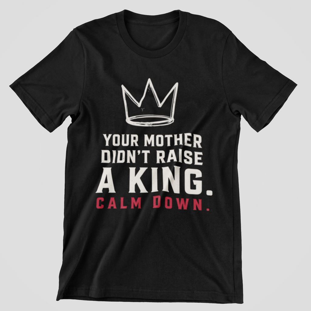 T‑Shirt — 'Your Mother Didn't Raise a King' Crown Graphic Tee