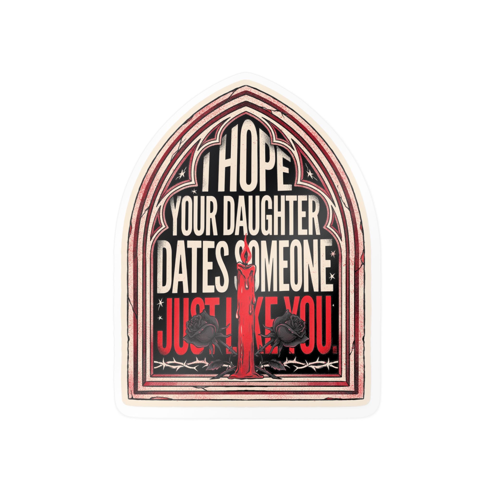 I hope your daughter dates someone just like you | Kiss-Cut Vinyl Decals