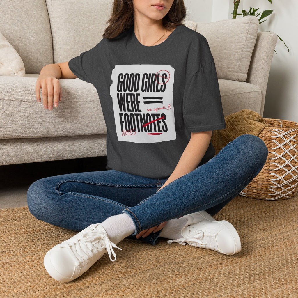 'Good Girls Were Footnotes' Graphic Tee — Feminist Quote Shirt