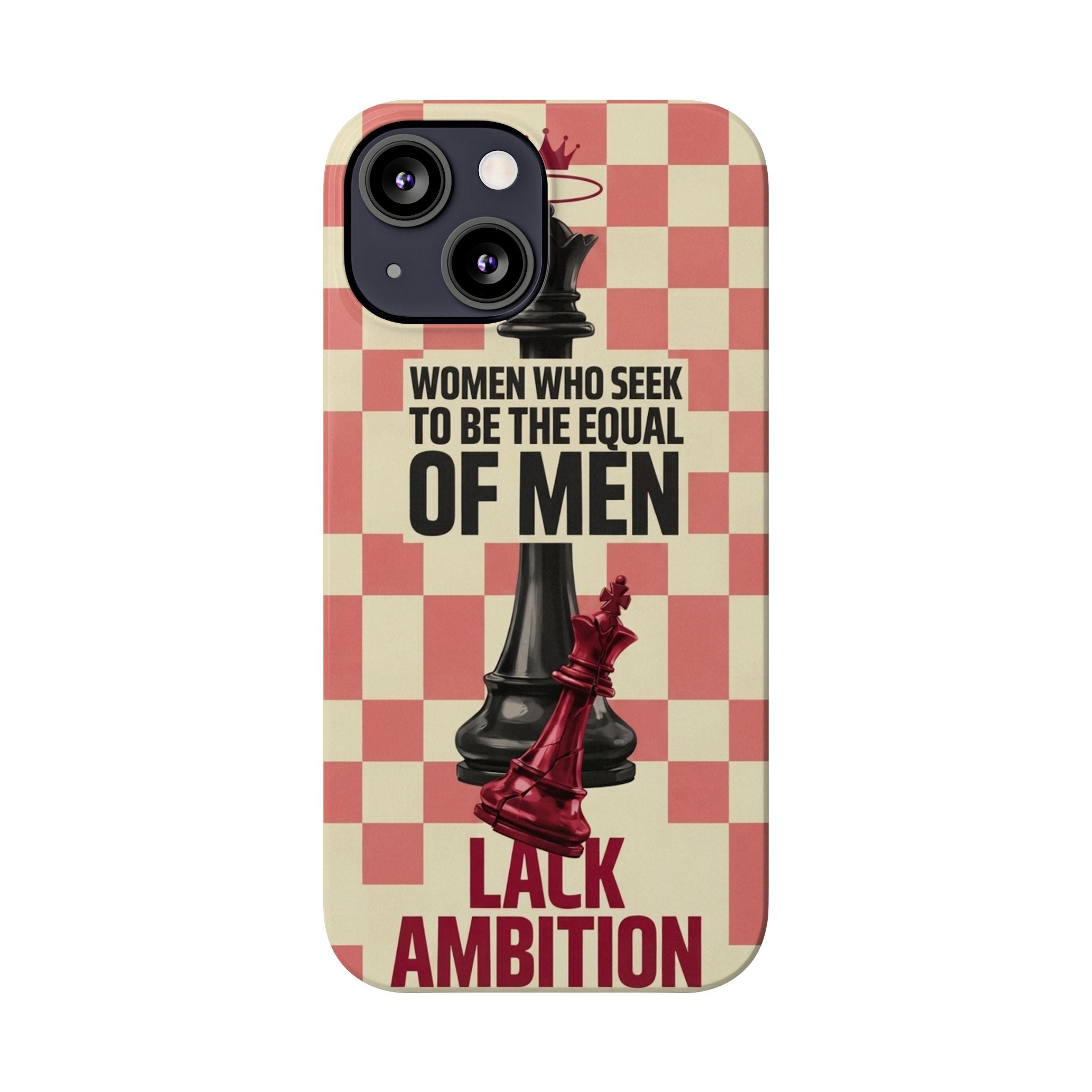 Slim Phone Case — “Women Who Seek to Be the Equal of Men Lack Ambition” Chess Queen Design