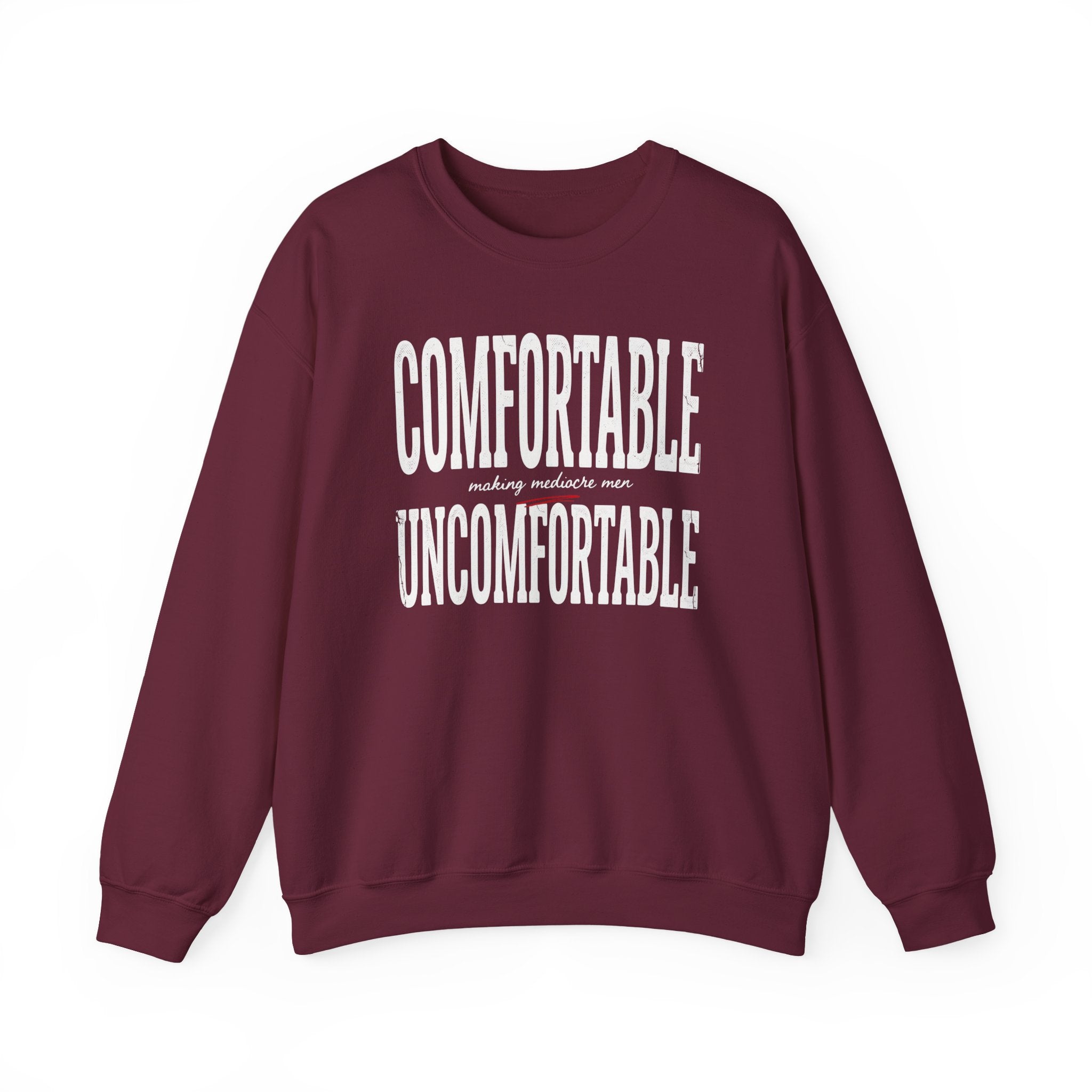 Crewneck Sweatshirt — "Comfortable making mediocre men Uncomfortable" Bold Typography Pullover