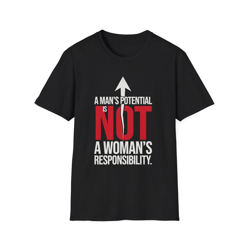 T-Shirt — "A Man's Potential Is NOT A Woman's Responsibility" Empowerment Tee