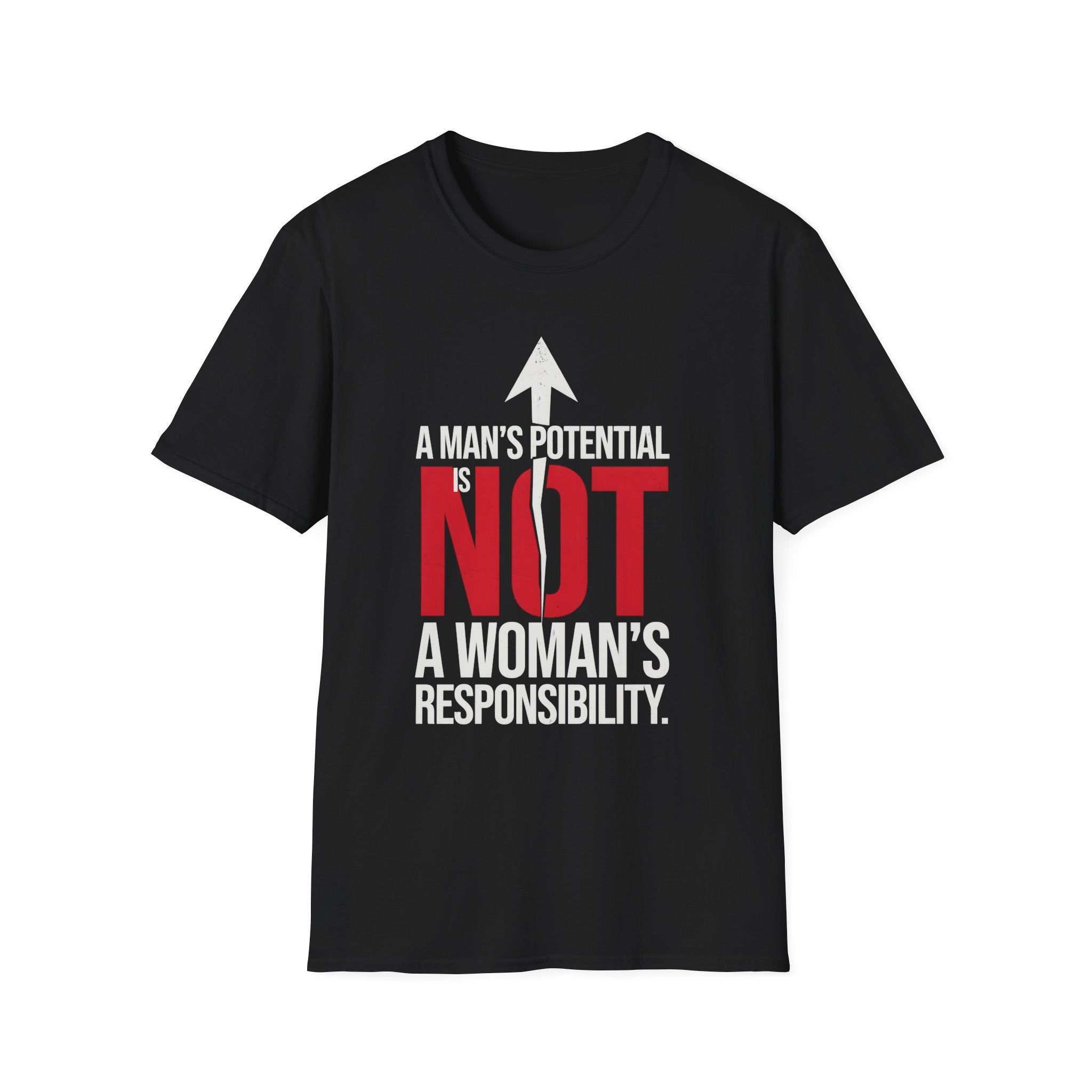 T-Shirt — "A Man's Potential Is NOT A Woman's Responsibility" Empowerment Tee