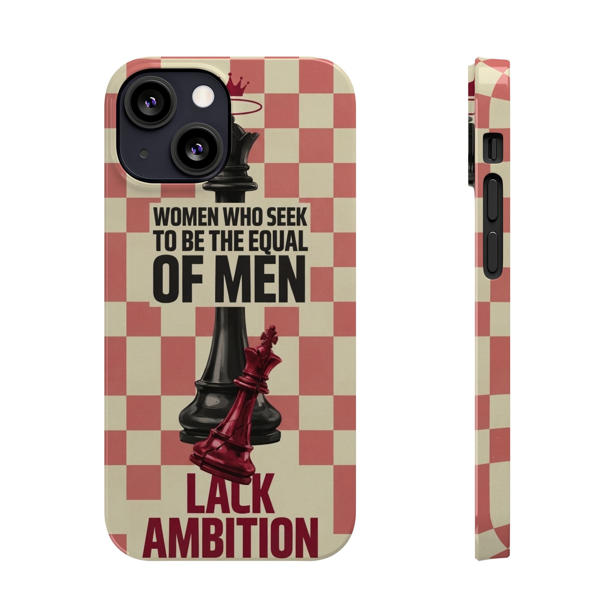 Slim Phone Case — “Women Who Seek to Be the Equal of Men Lack Ambition” Chess Queen Design